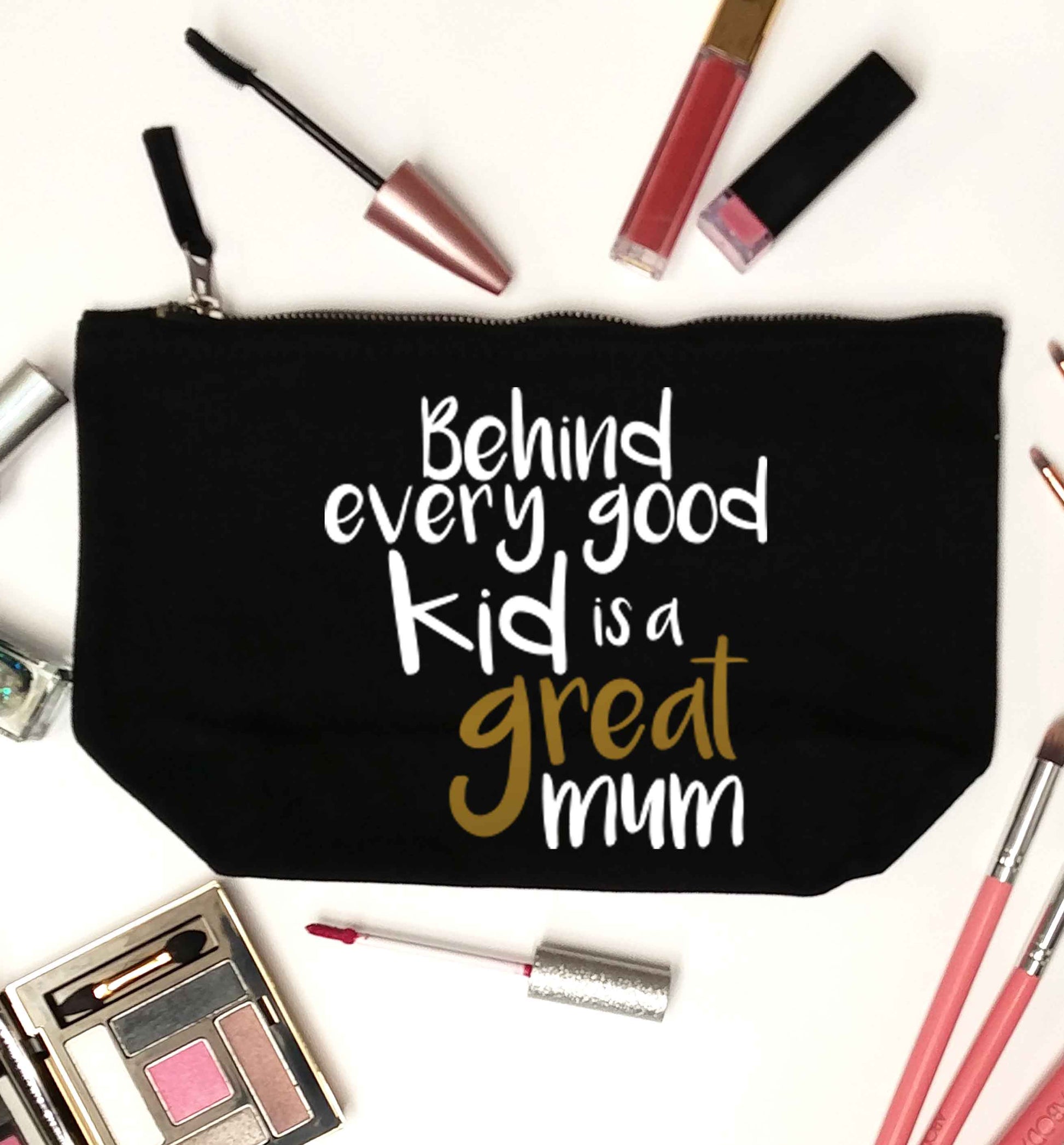 Behind every good kid is a great mum black makeup bag