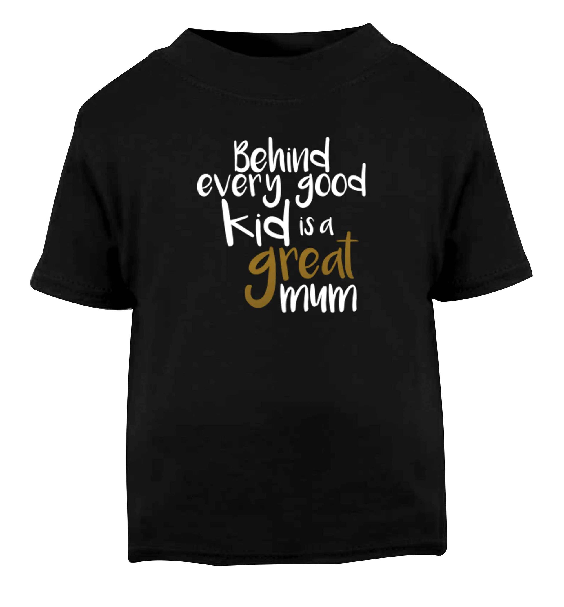 Behind every good kid is a great mum Black baby toddler Tshirt 2 years