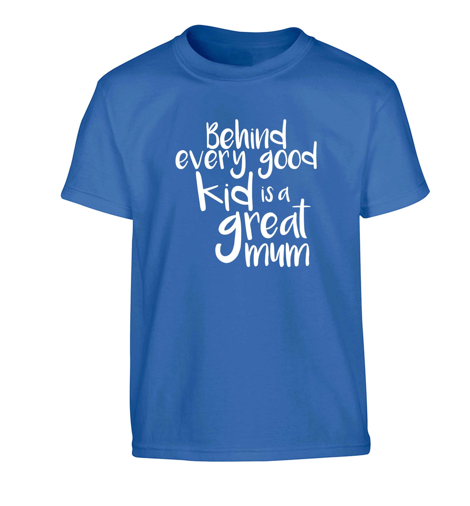 Behind every good kid is a great mum Children's blue Tshirt 12-13 Years