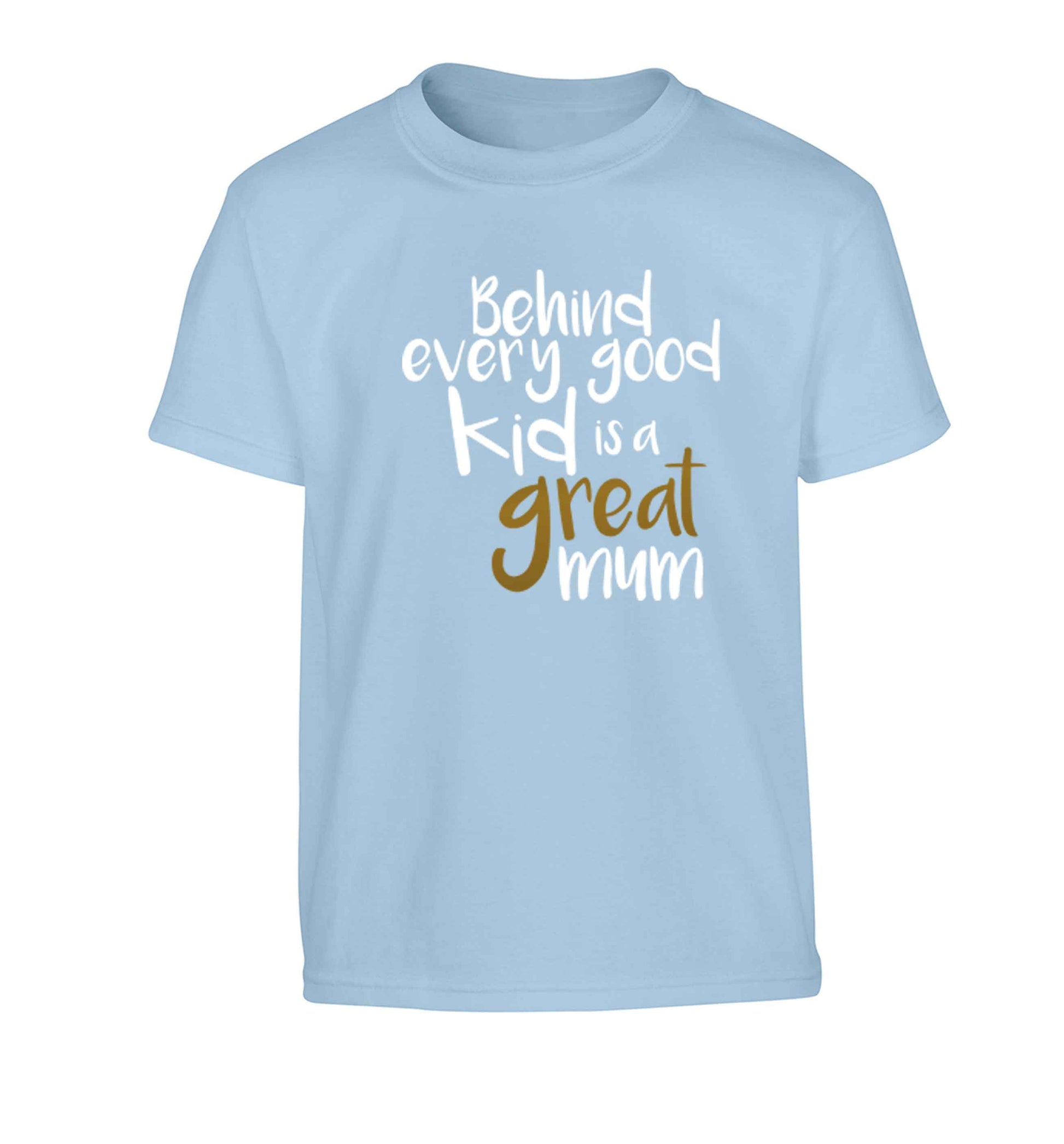 Behind every good kid is a great mum Children's light blue Tshirt 12-13 Years