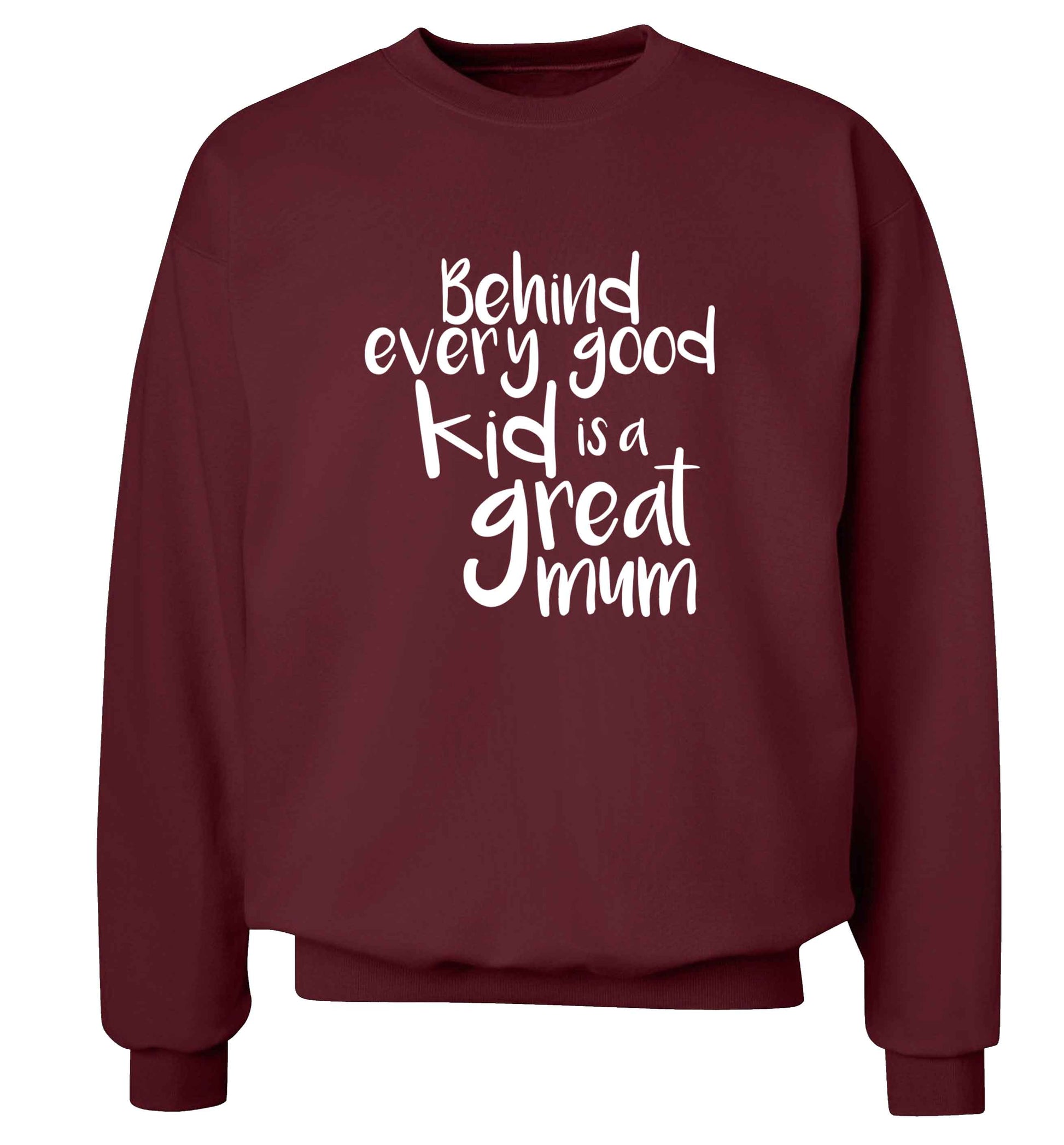 Behind every good kid is a great mum adult's unisex maroon sweater 2XL