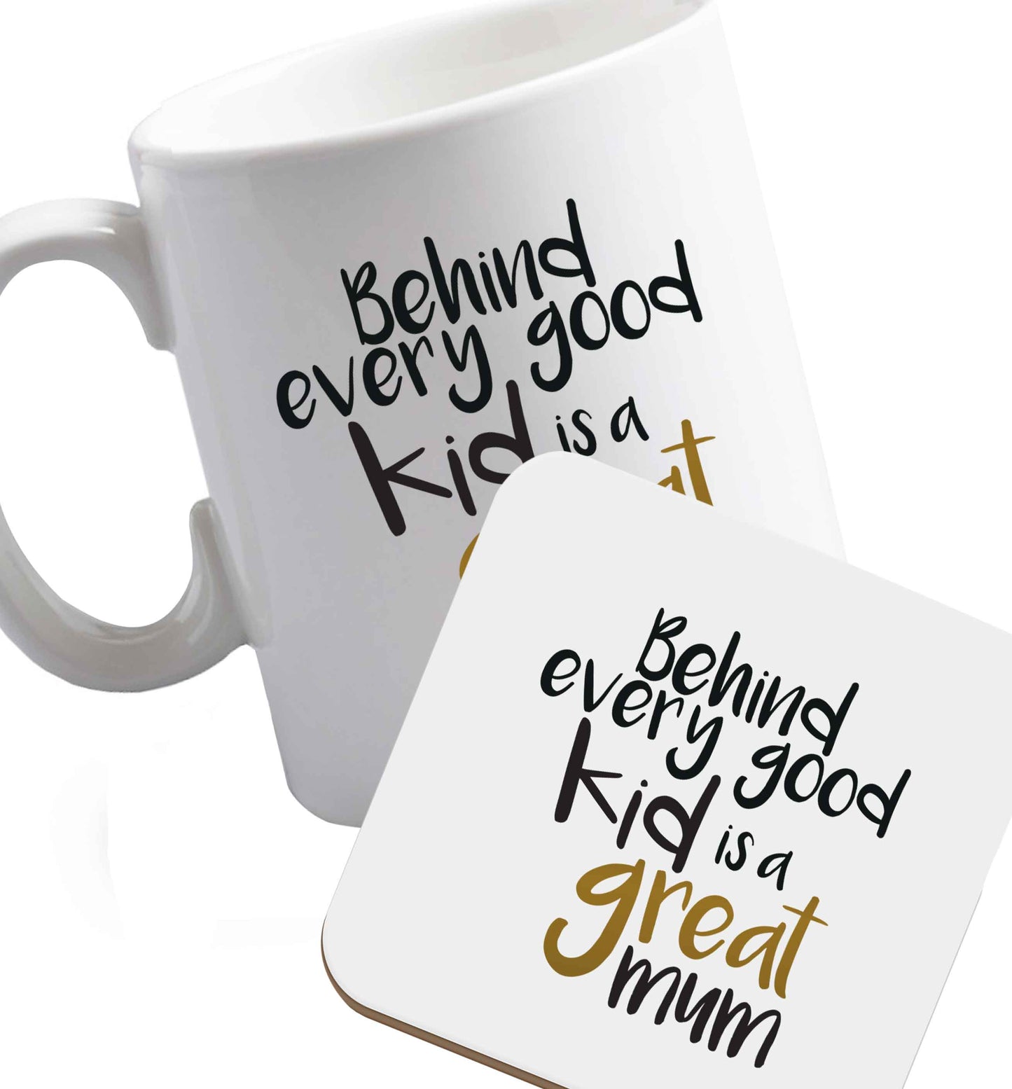10 oz Behind every good kid is a great mum ceramic mug and coaster set right handed