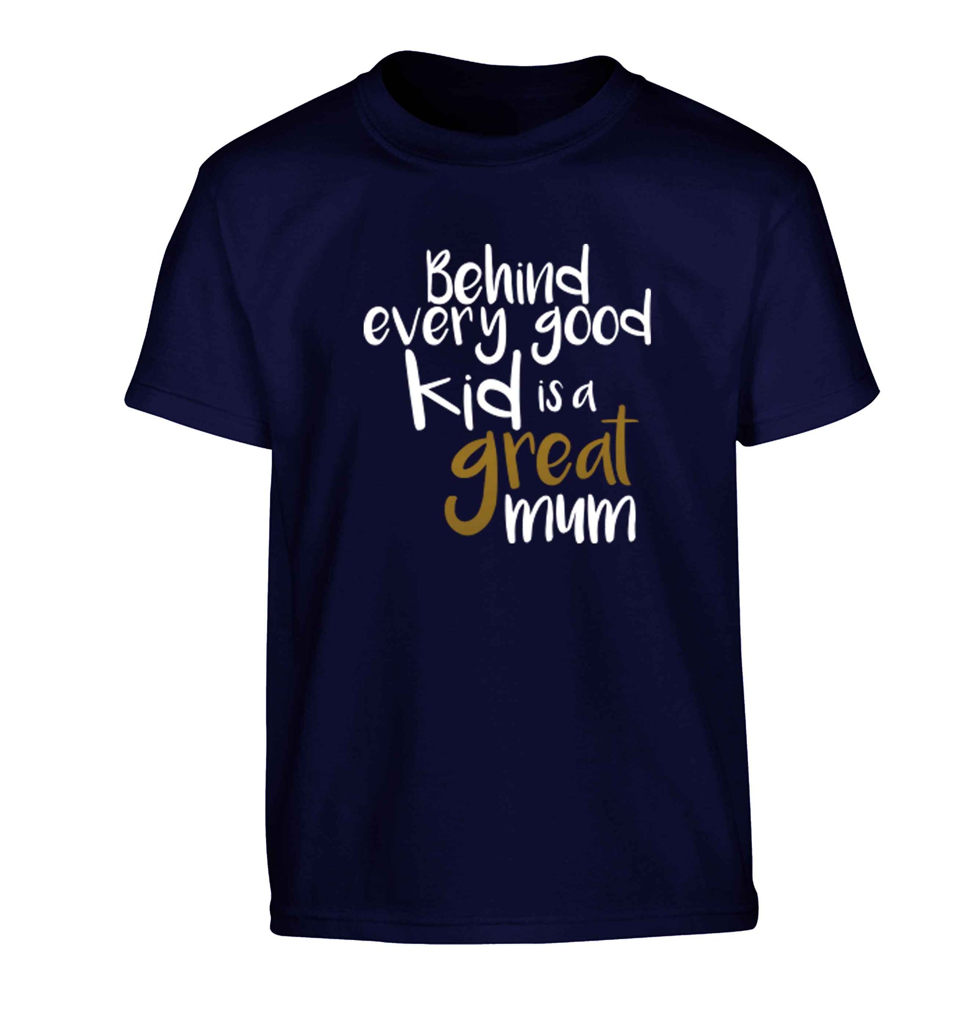 Behind every good kid is a great mum Children's navy Tshirt 12-13 Years