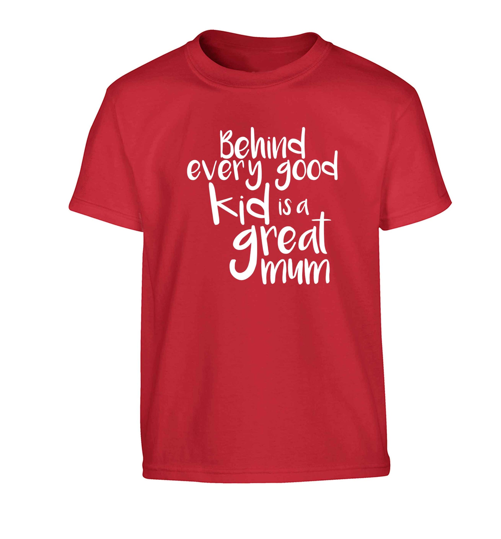 Behind every good kid is a great mum Children's red Tshirt 12-13 Years