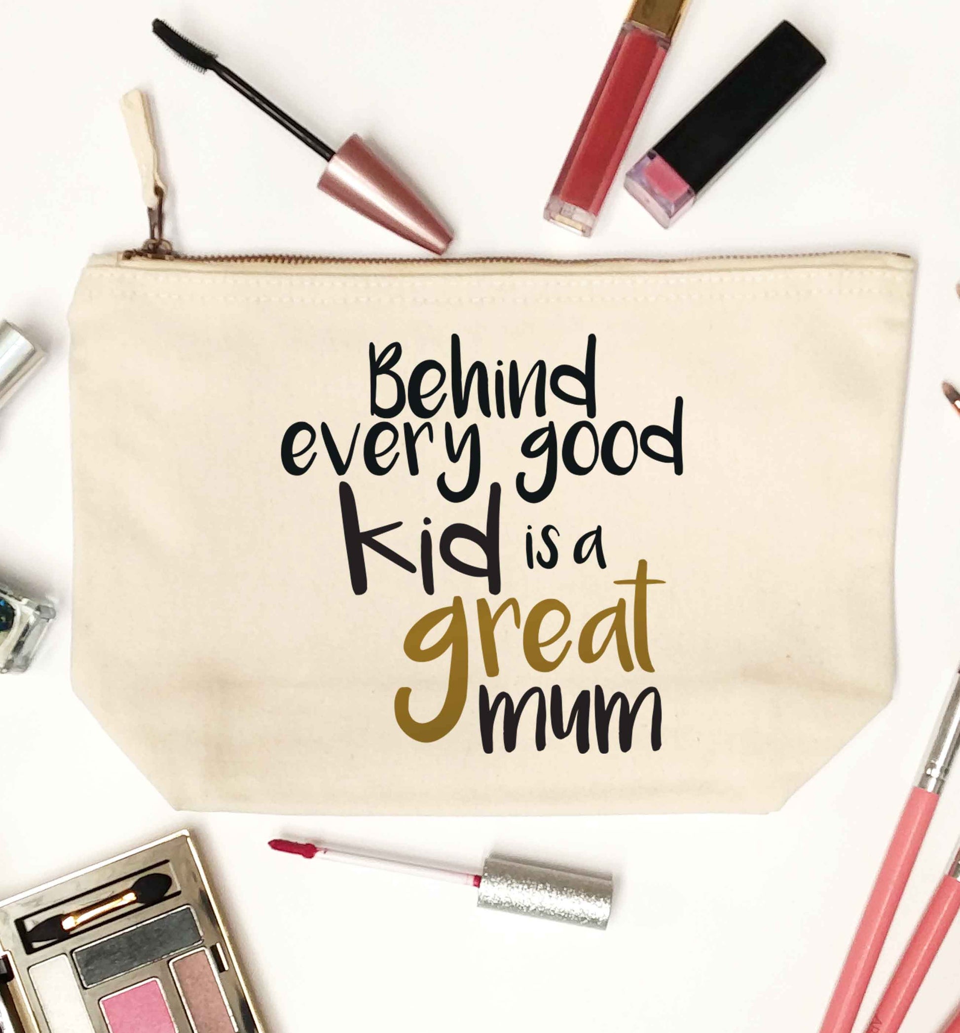 Behind every good kid is a great mum natural makeup bag