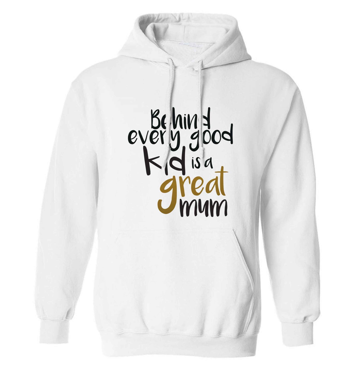 Behind every good kid is a great mum adults unisex white hoodie 2XL