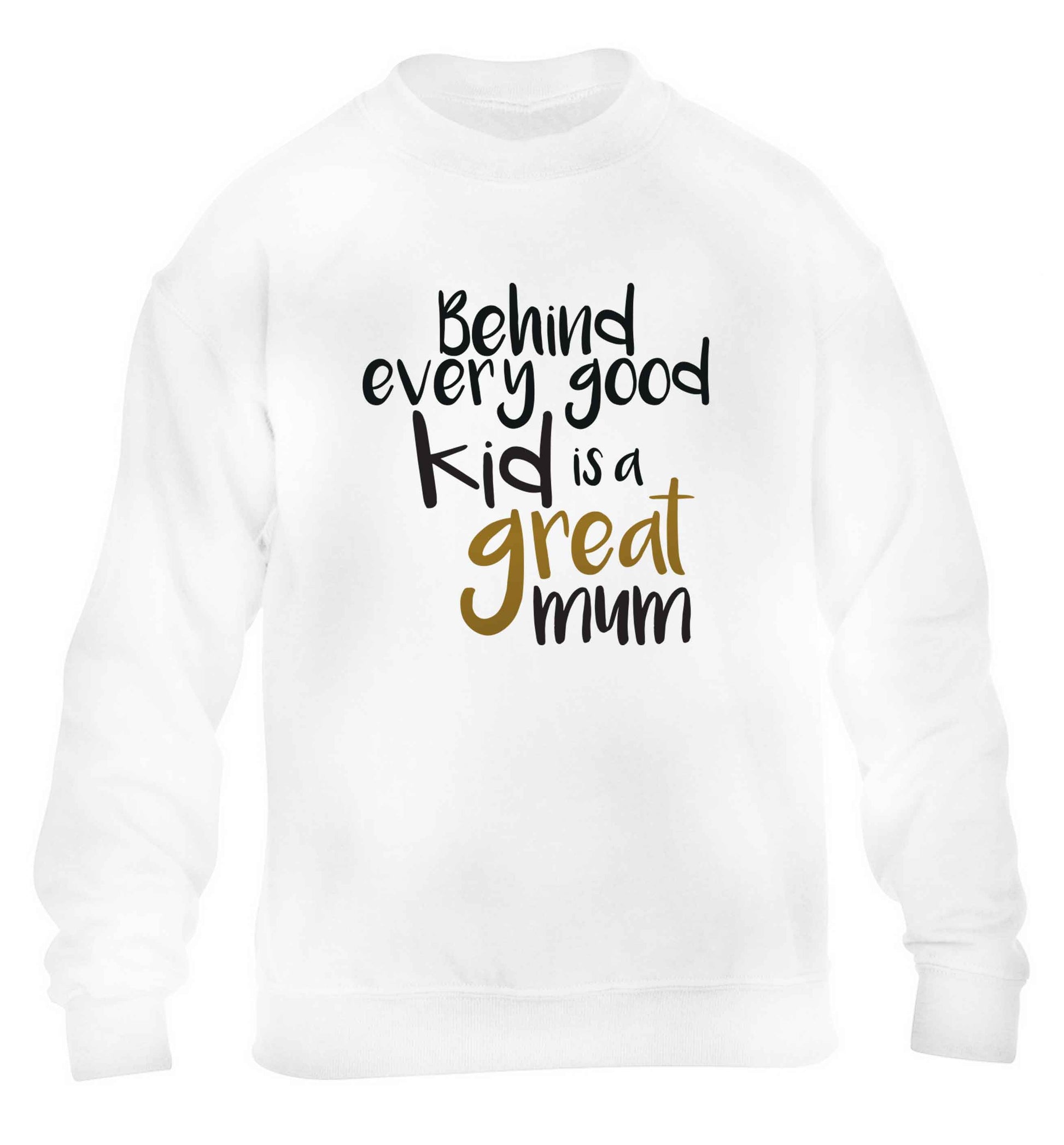 Behind every good kid is a great mum children's white sweater 12-13 Years