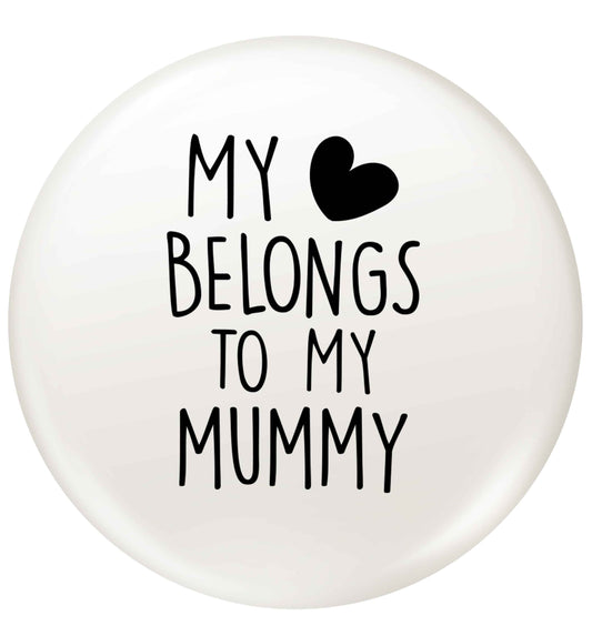 My heart belongs to my mummy small 25mm Pin badge