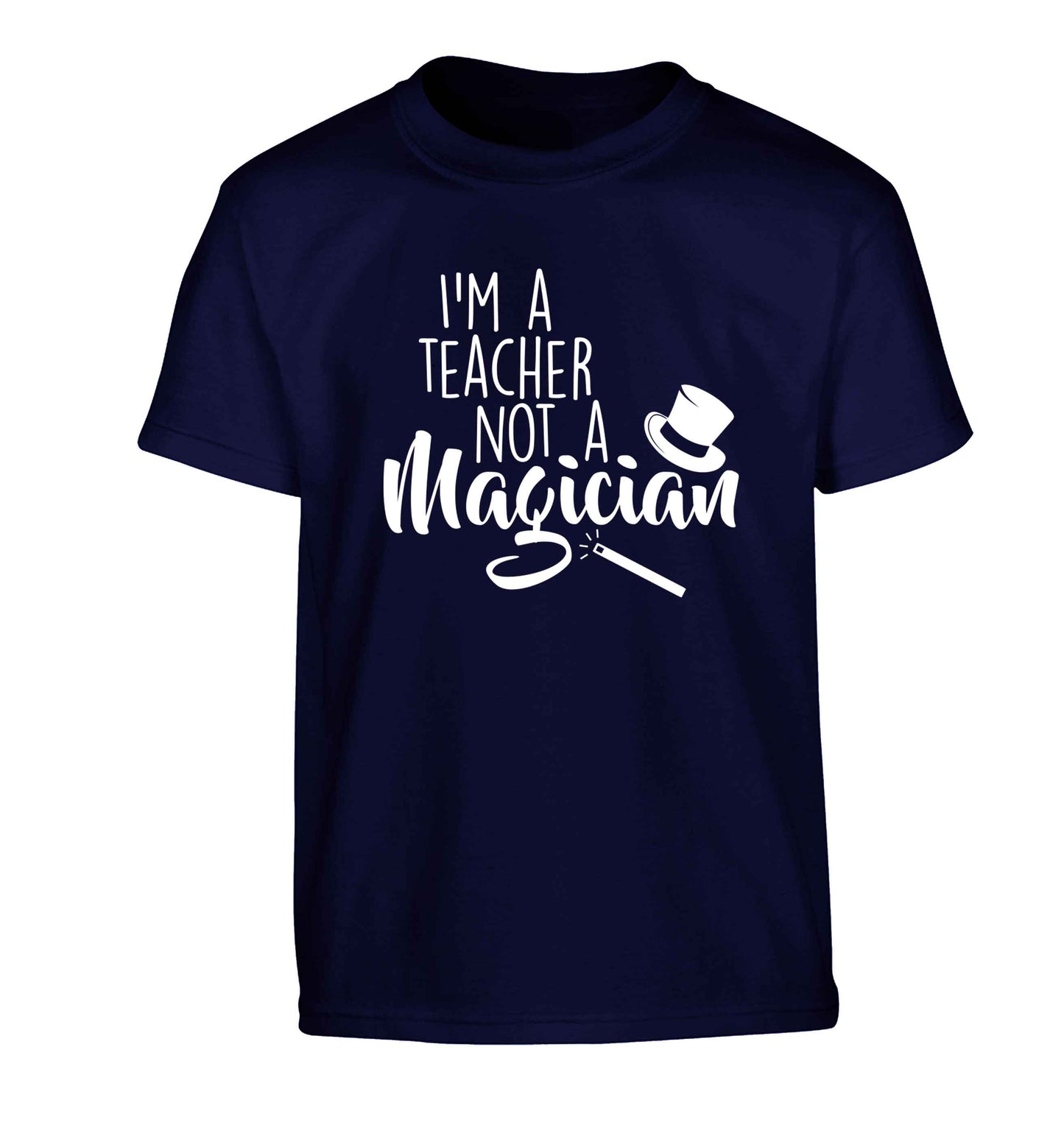 I'm a teacher not a magician Children's navy Tshirt 12-13 Years