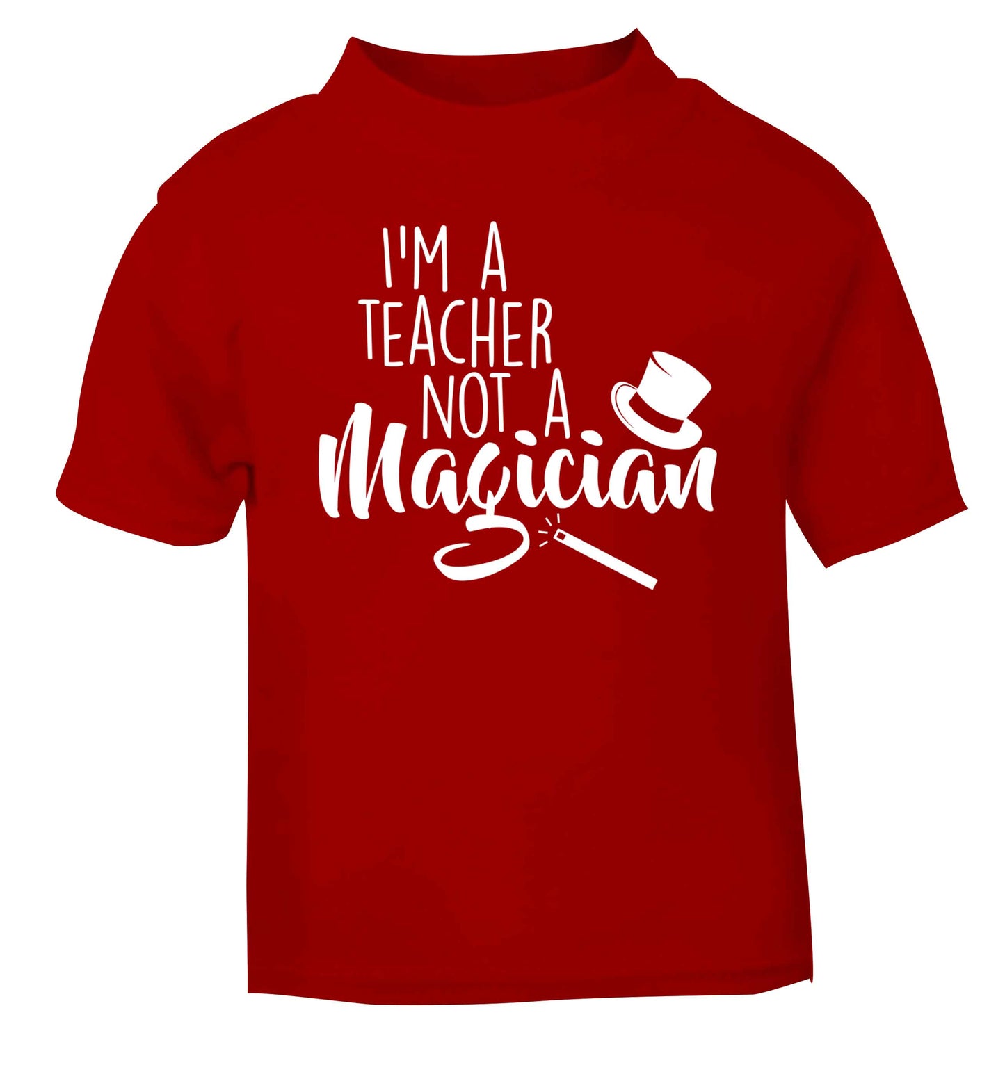 I'm a teacher not a magician red baby toddler Tshirt 2 Years