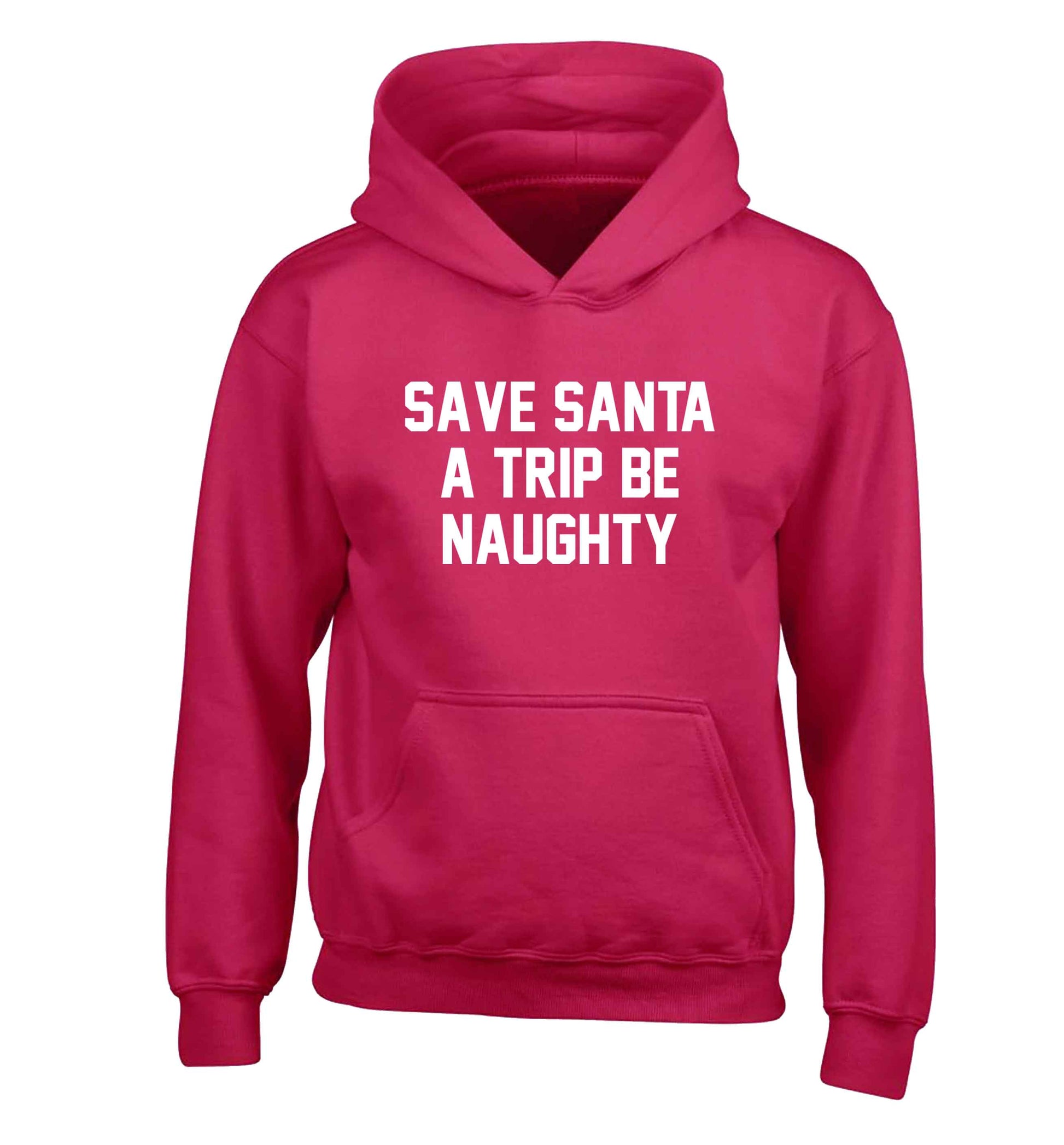 Save Santa a trip be naughty children's pink hoodie 12-13 Years