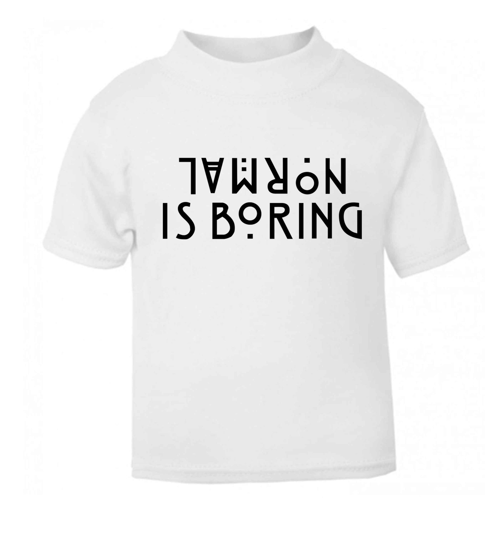 Normal is boring white baby toddler Tshirt 2 Years
