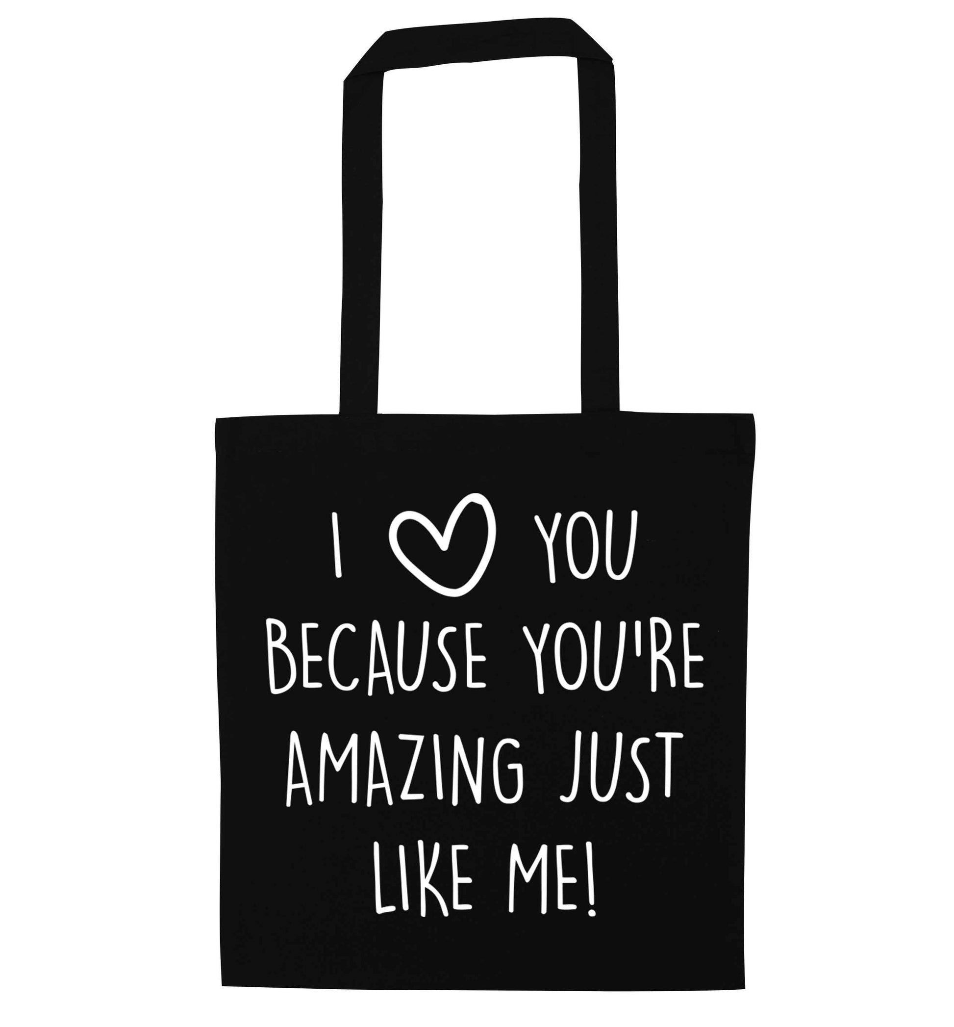 I love you because you're amazing just like me black tote bag