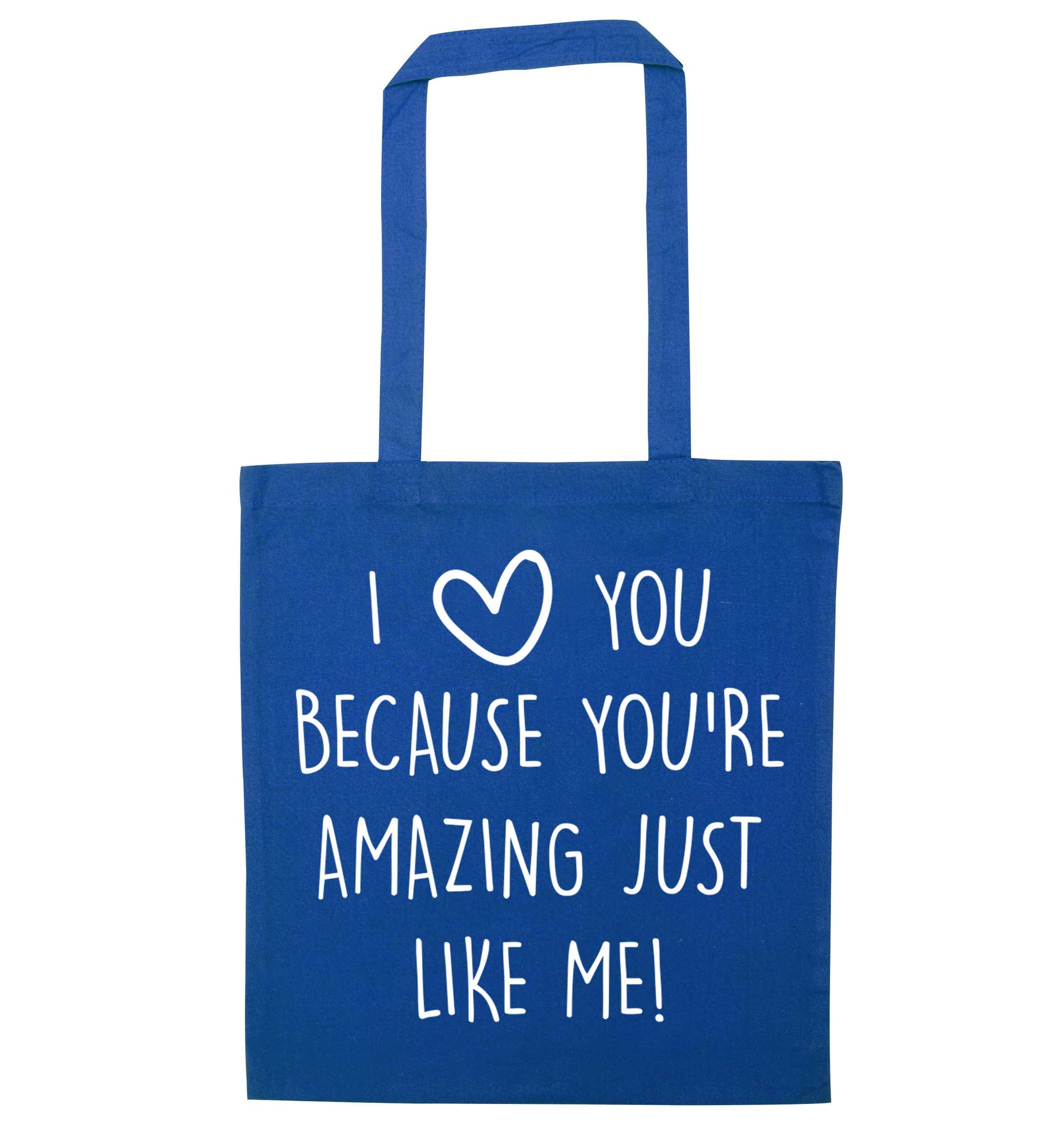 I love you because you're amazing just like me blue tote bag