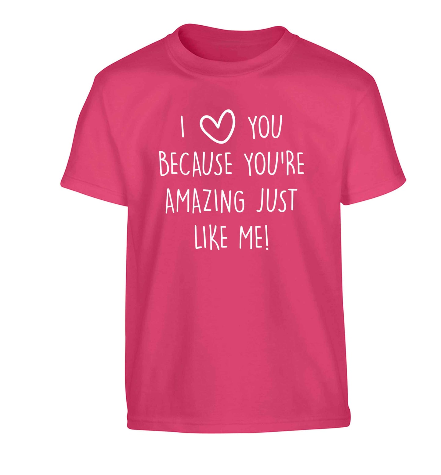 I love you because you're amazing just like me Children's pink Tshirt 12-13 Years