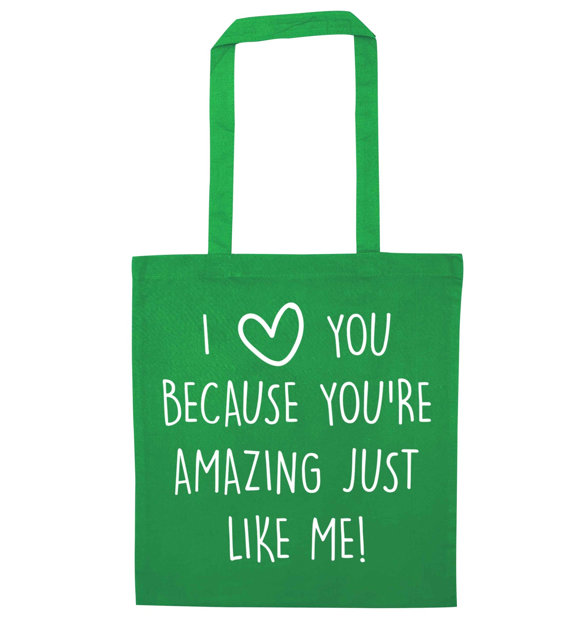 I love you because you're amazing just like me green tote bag