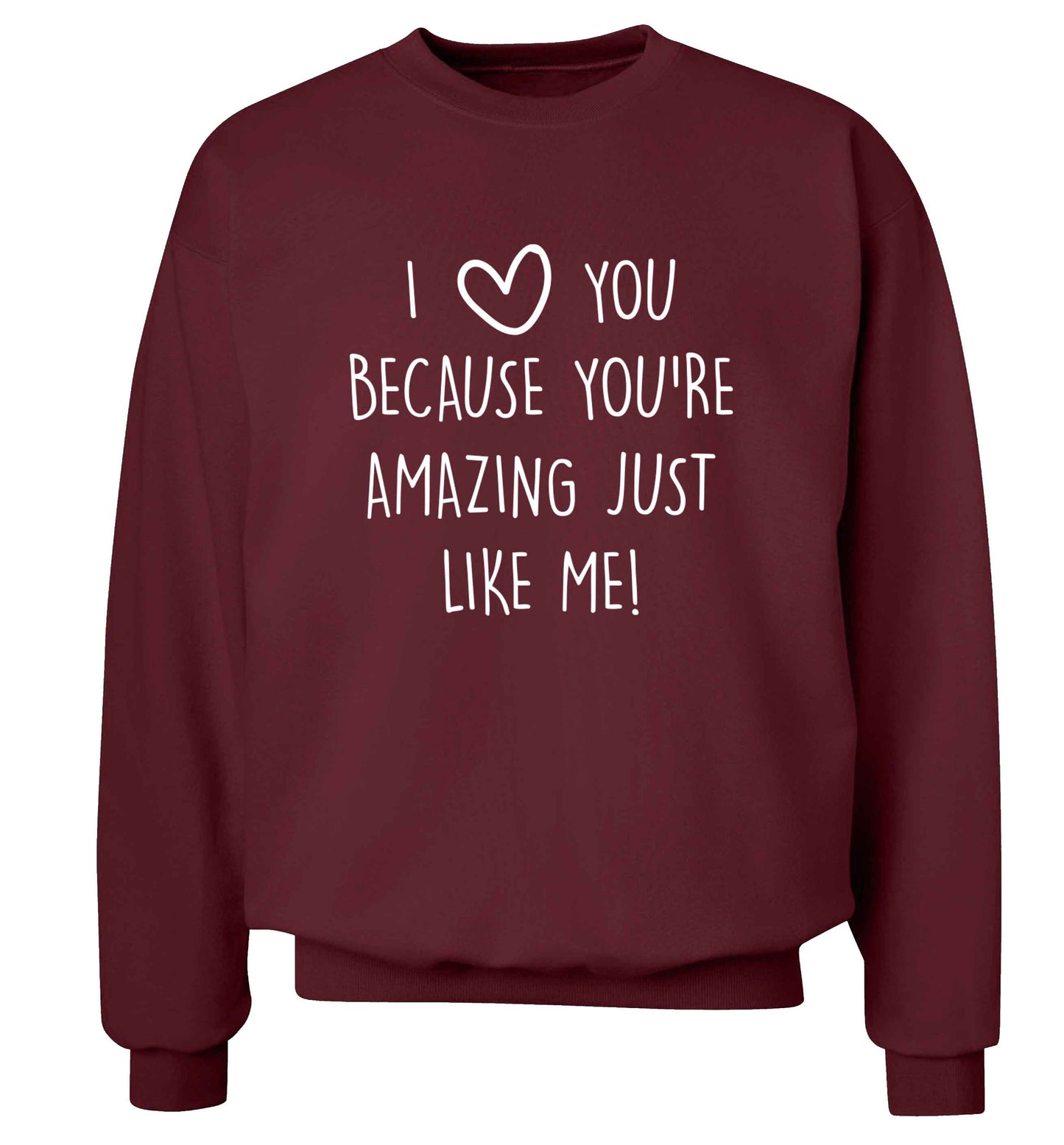 I love you because you're amazing just like me adult's unisex maroon sweater 2XL