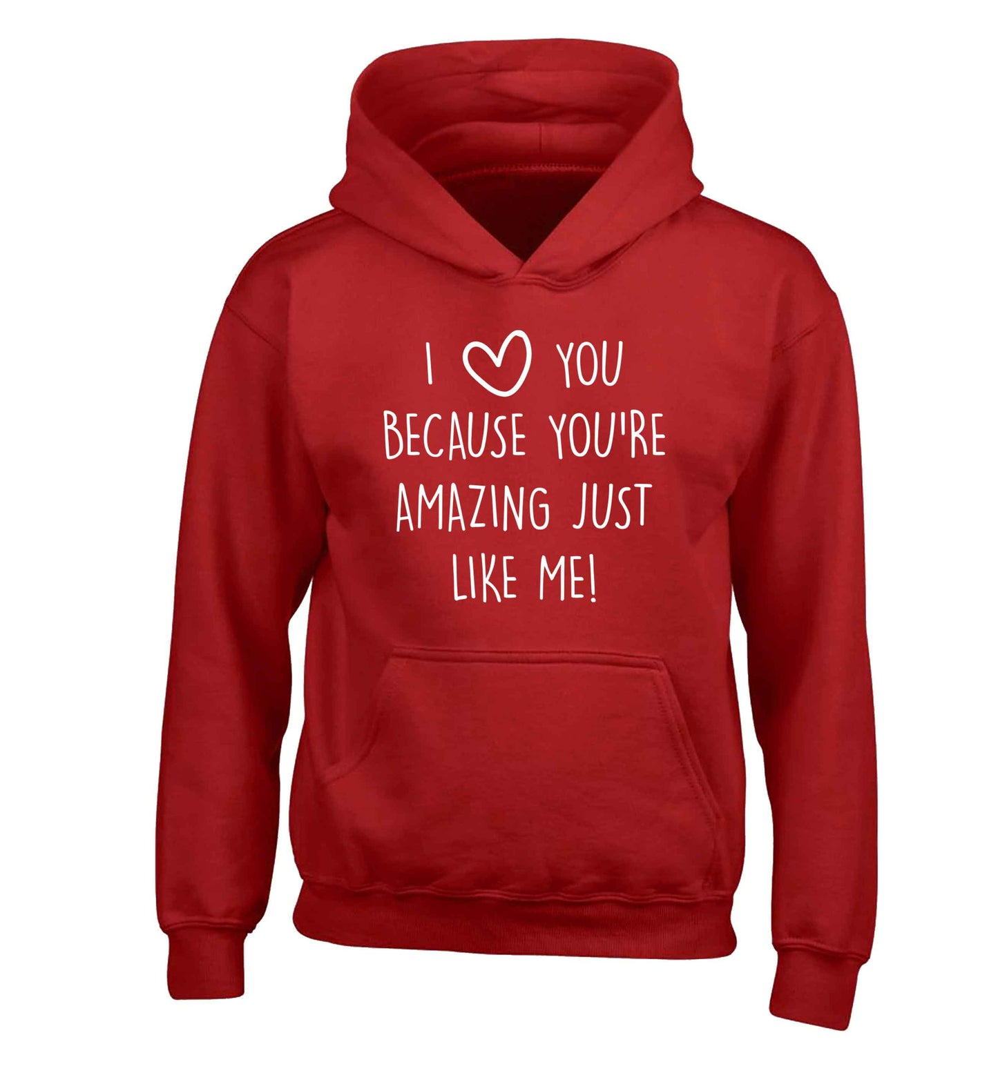 I love you because you're amazing just like me children's red hoodie 12-13 Years