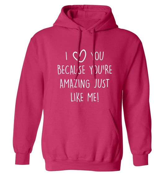 I love you because you're amazing just like me adults unisex pink hoodie 2XL