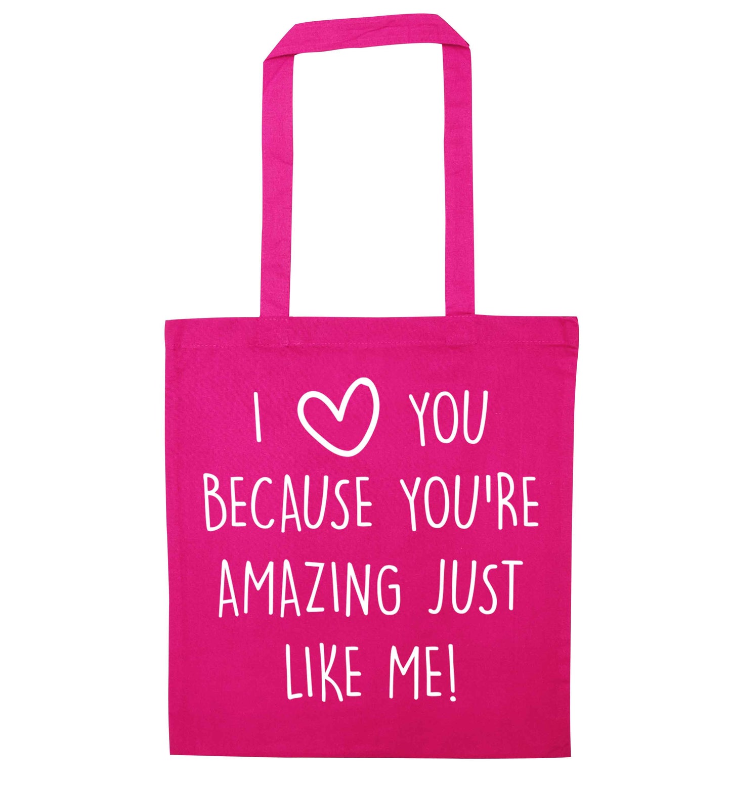 I love you because you're amazing just like me pink tote bag