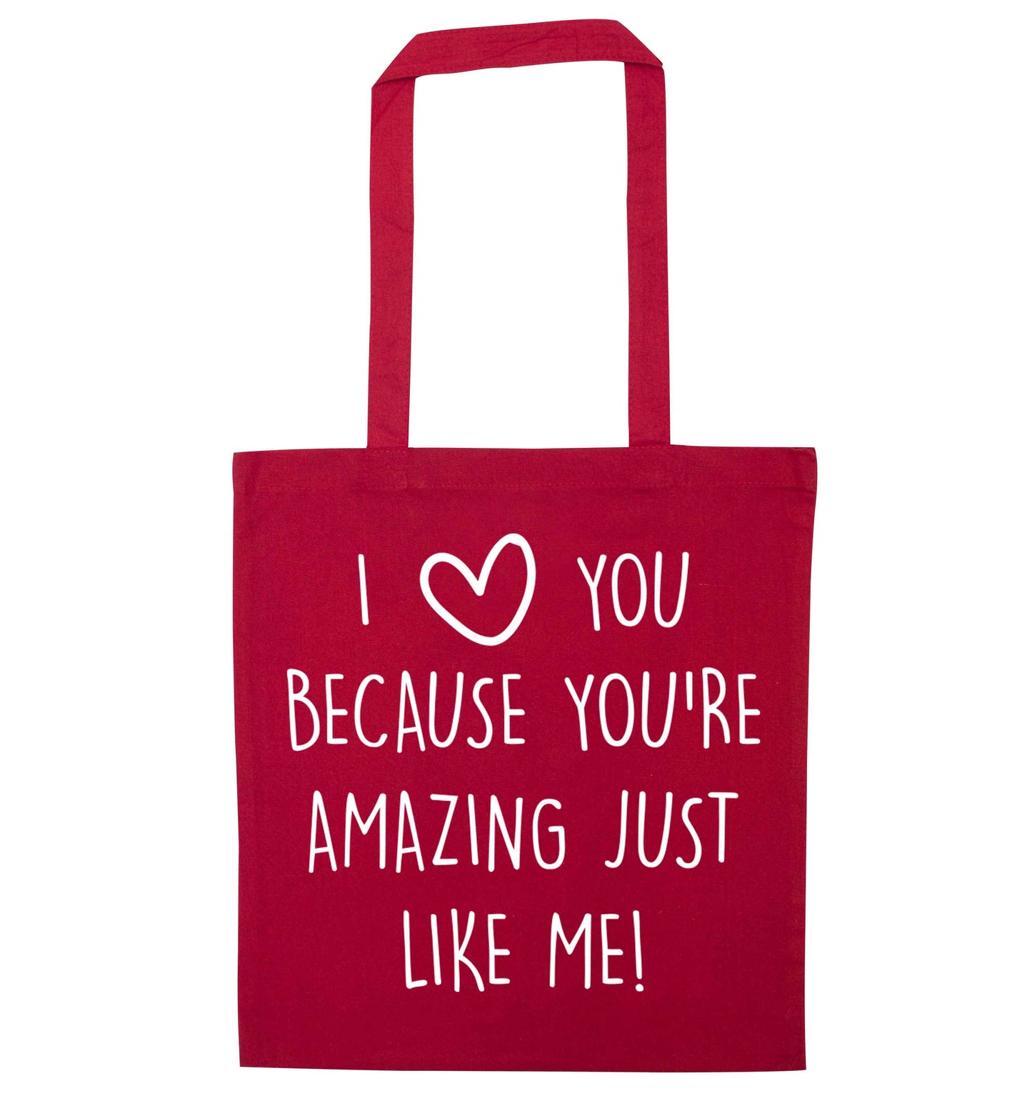 I love you because you're amazing just like me red tote bag