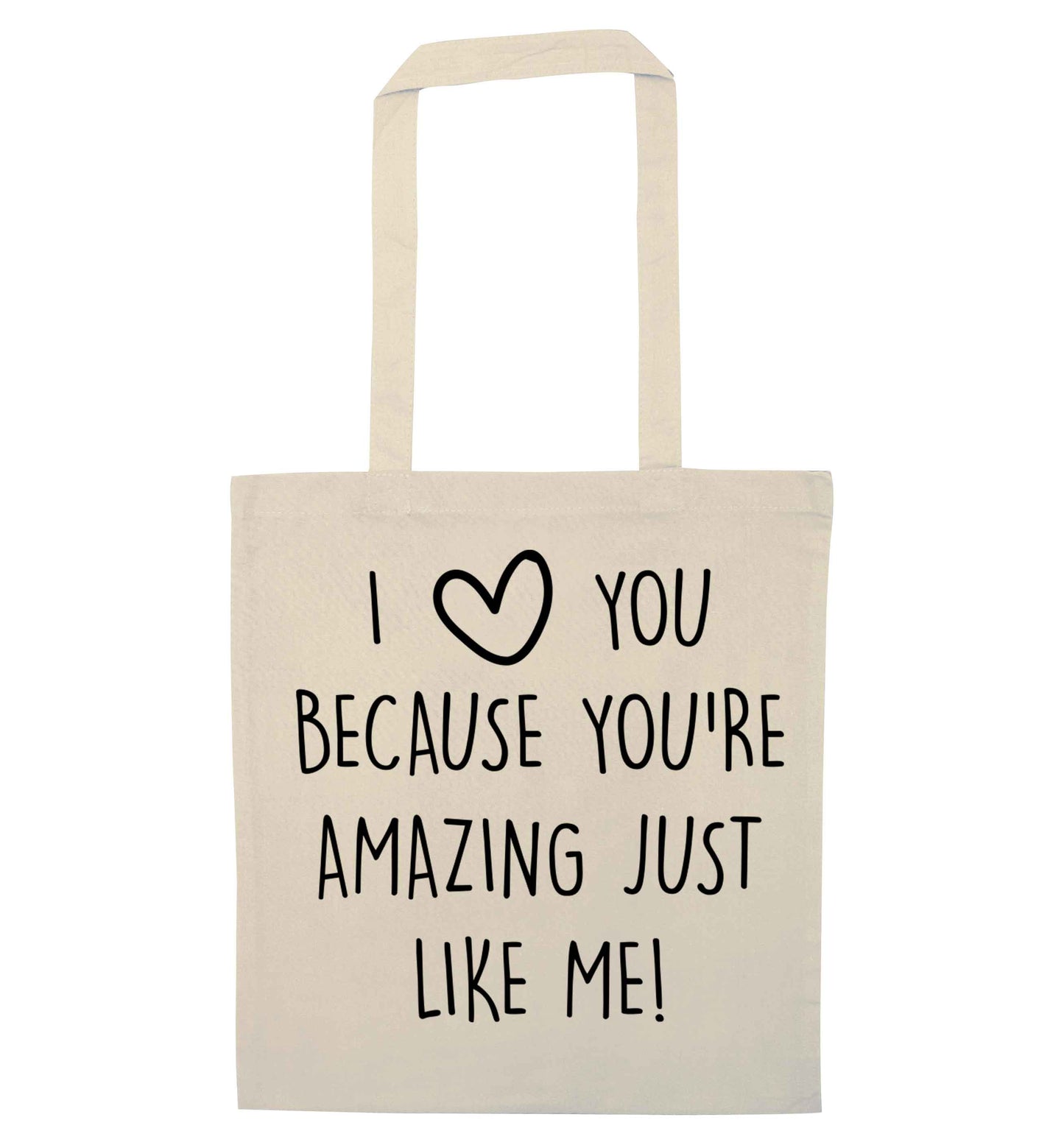 I love you because you're amazing just like me natural tote bag