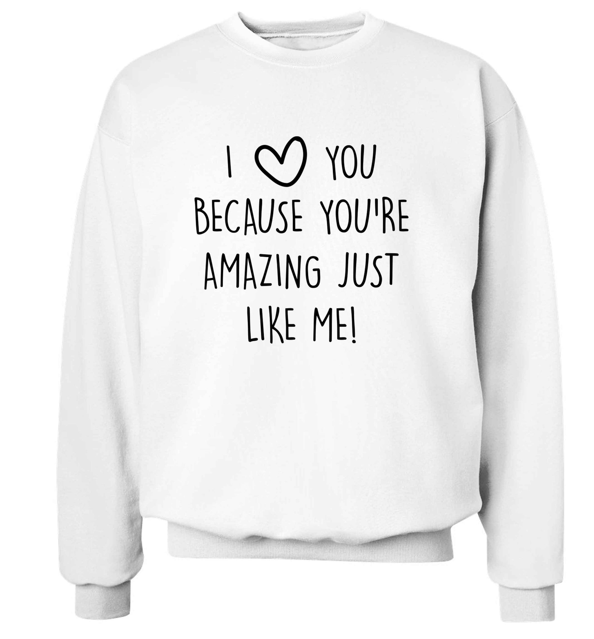 I love you because you're amazing just like me adult's unisex white sweater 2XL