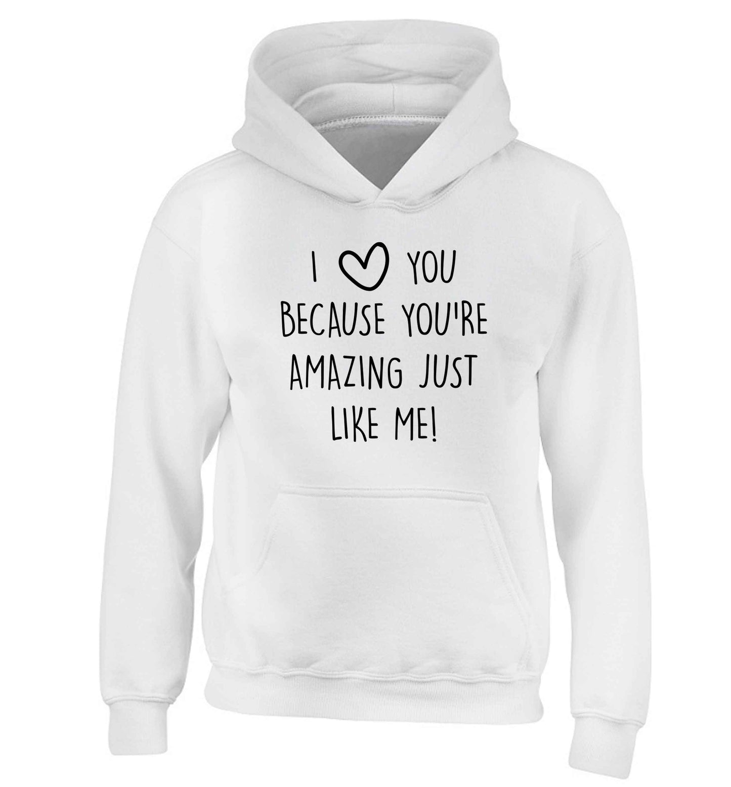I love you because you're amazing just like me children's white hoodie 12-13 Years
