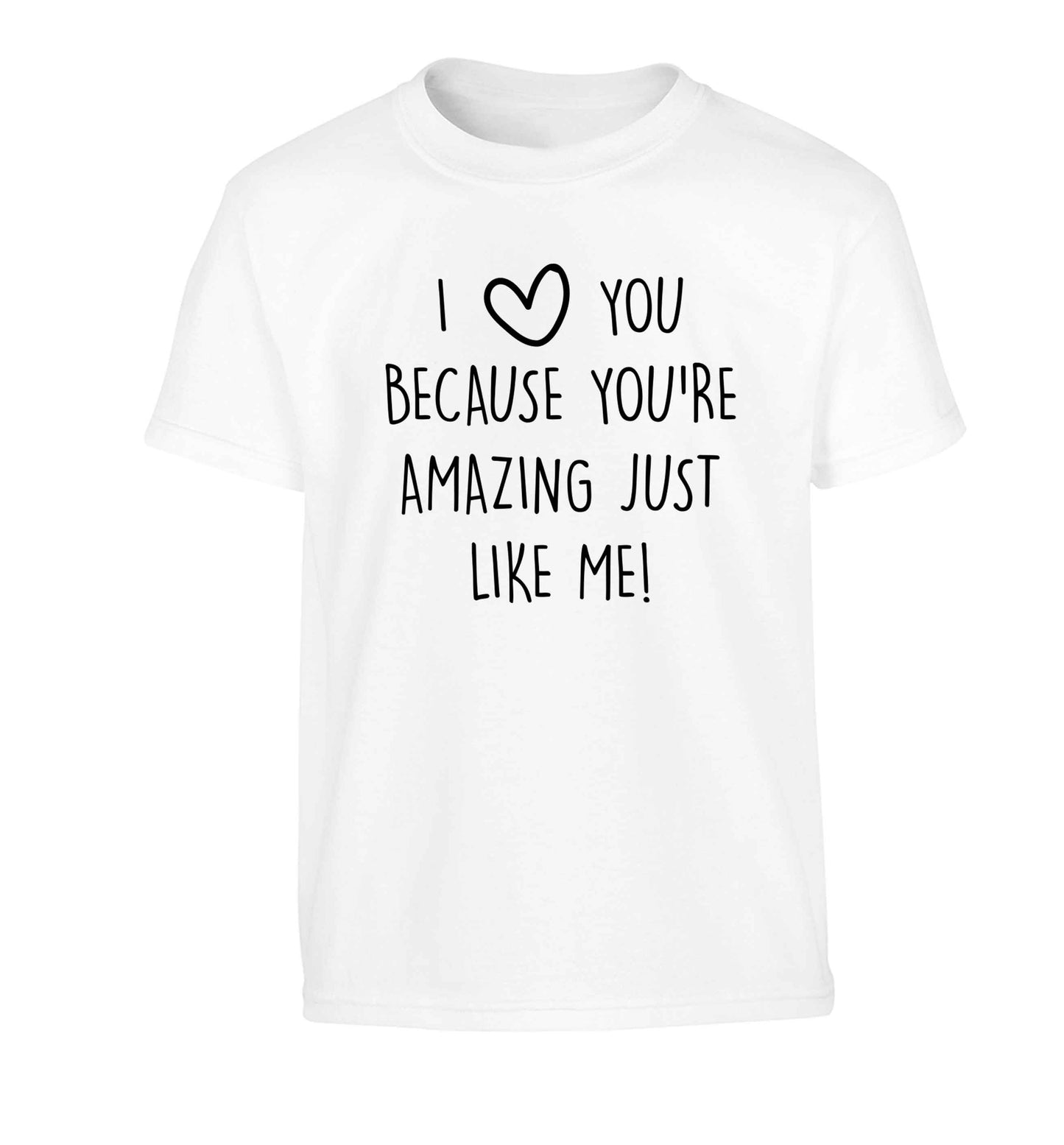 I love you because you're amazing just like me Children's white Tshirt 12-13 Years