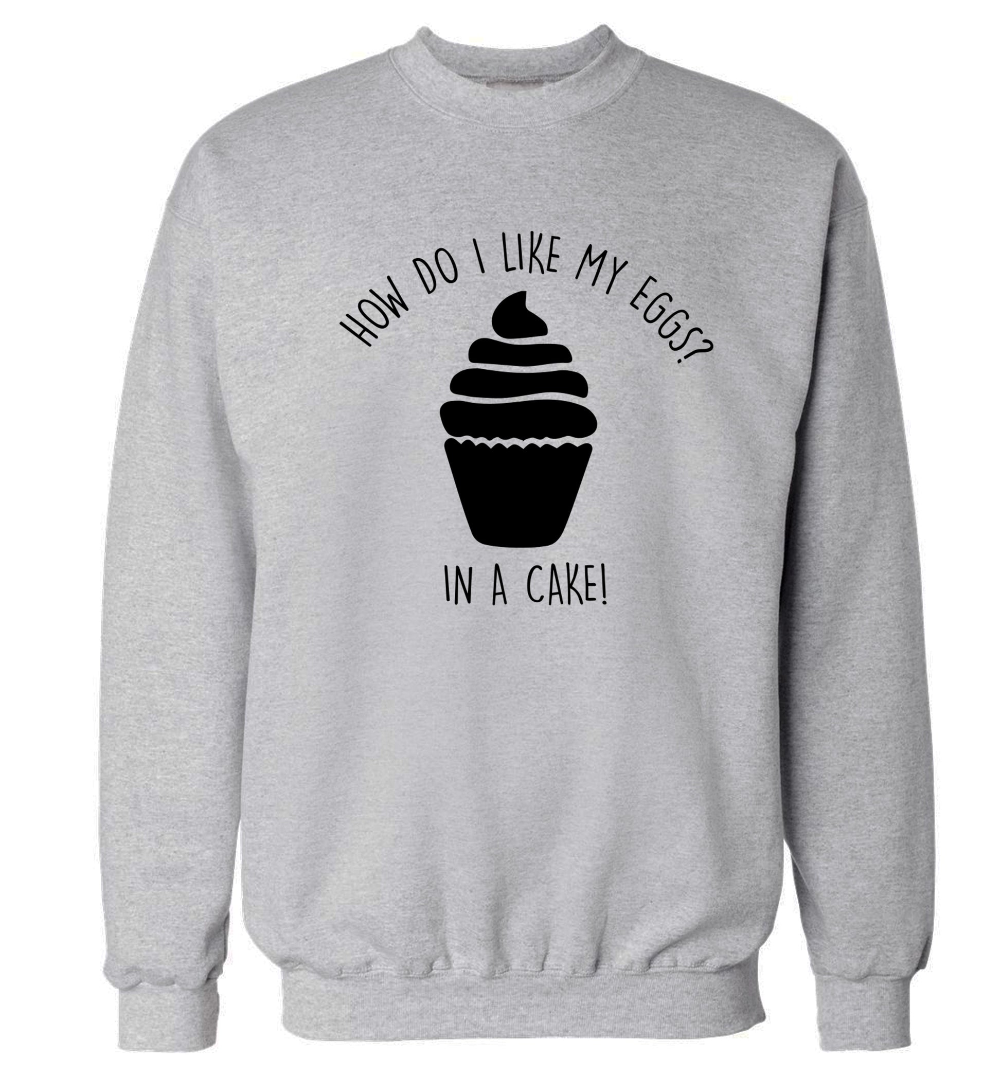 How do I like my eggs? In a cake! Adult's unisex grey Sweater 2XL