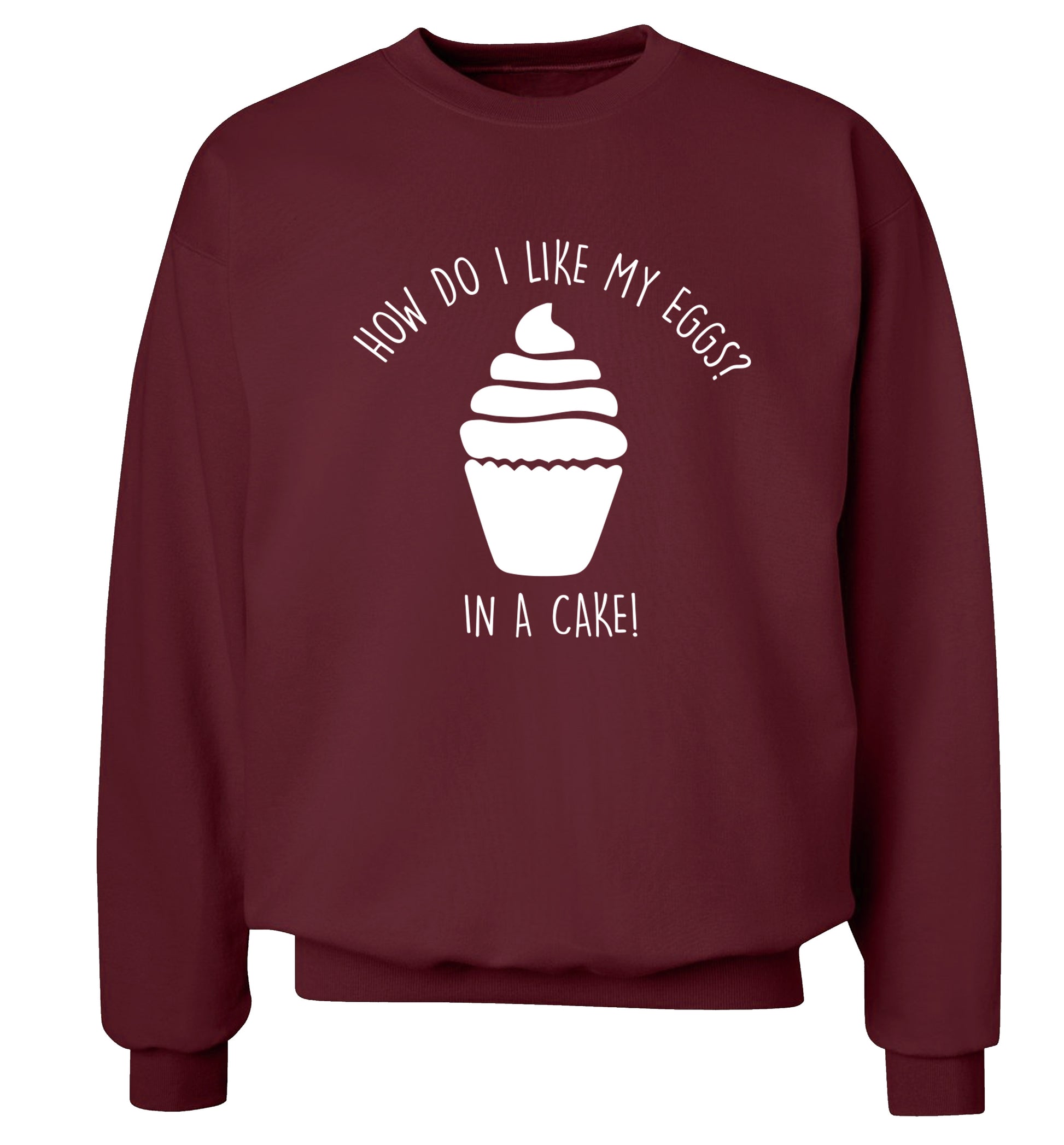 How do I like my eggs? In a cake! Adult's unisex maroon Sweater 2XL