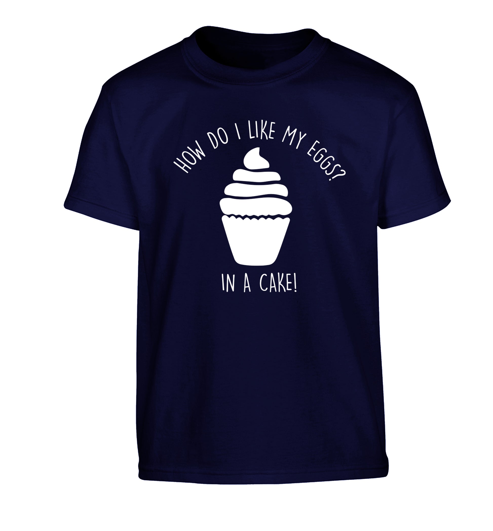 How do I like my eggs? In a cake! Children's navy Tshirt 12-14 Years