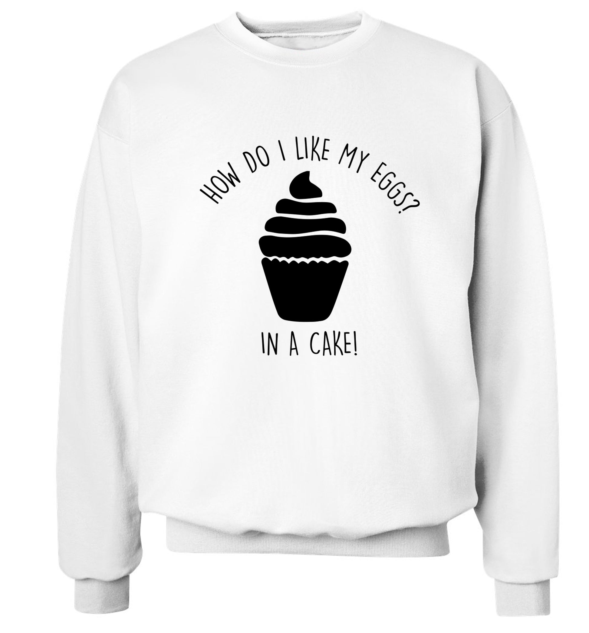 How do I like my eggs? In a cake! Adult's unisex white Sweater 2XL