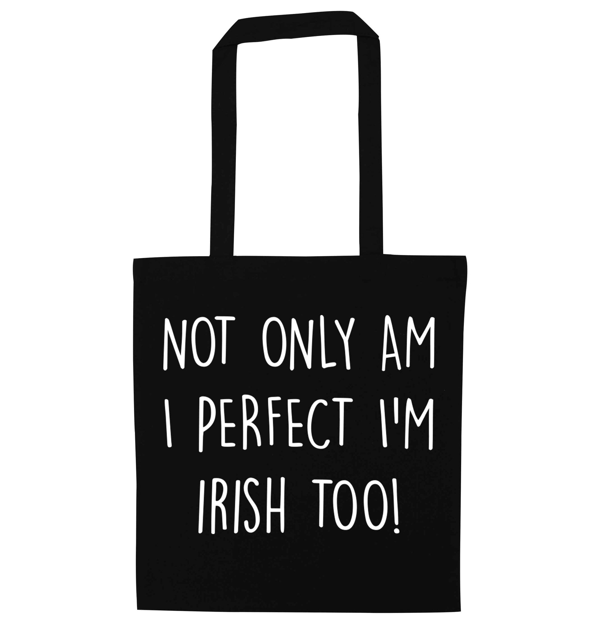 Not only am I perfect I'm Irish too! black tote bag