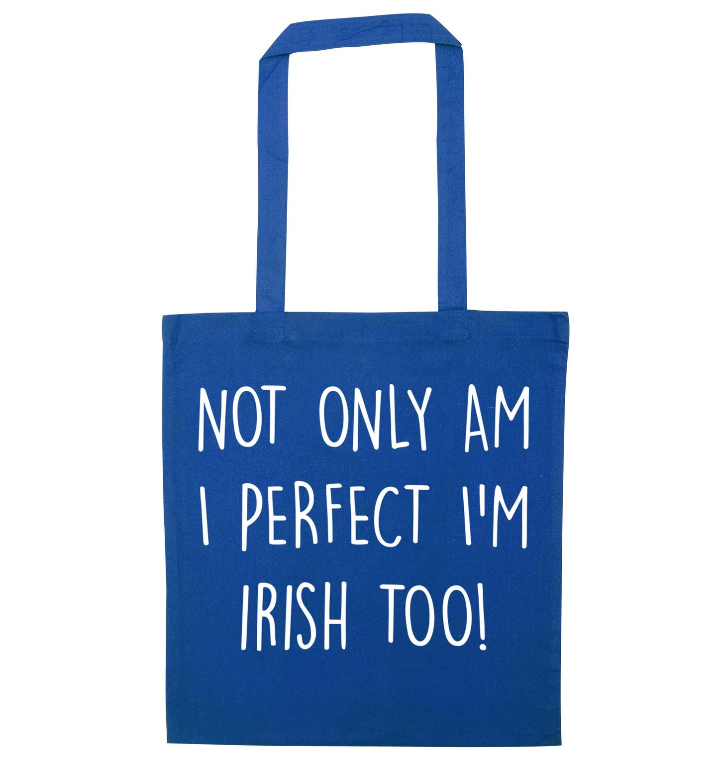 Not only am I perfect I'm Irish too! blue tote bag