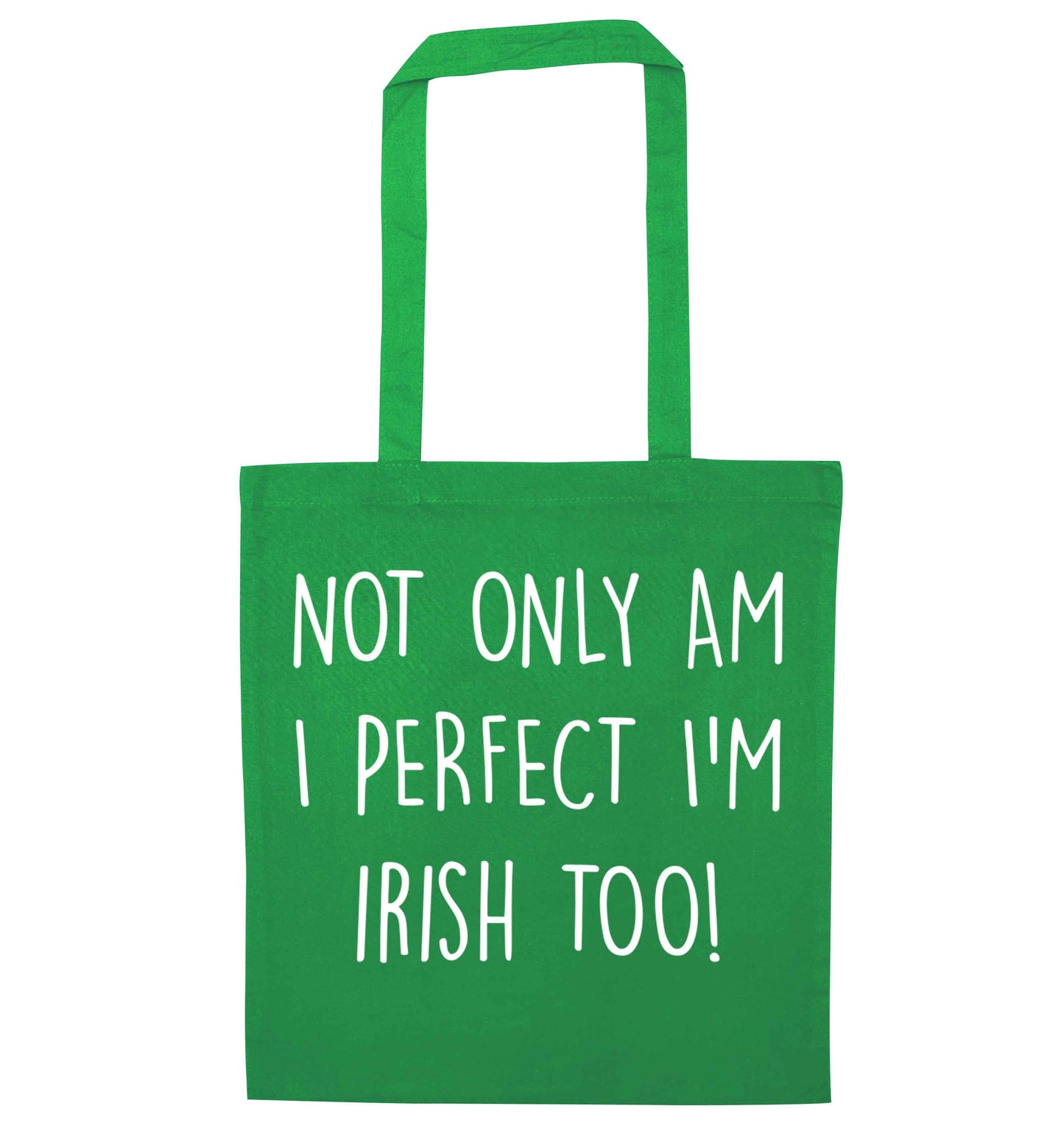 Not only am I perfect I'm Irish too! green tote bag