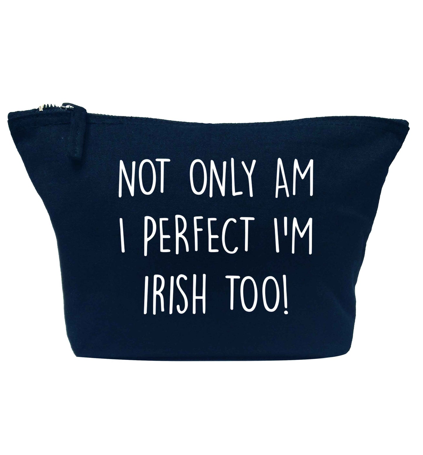 Not only am I perfect I'm Irish too! navy makeup bag