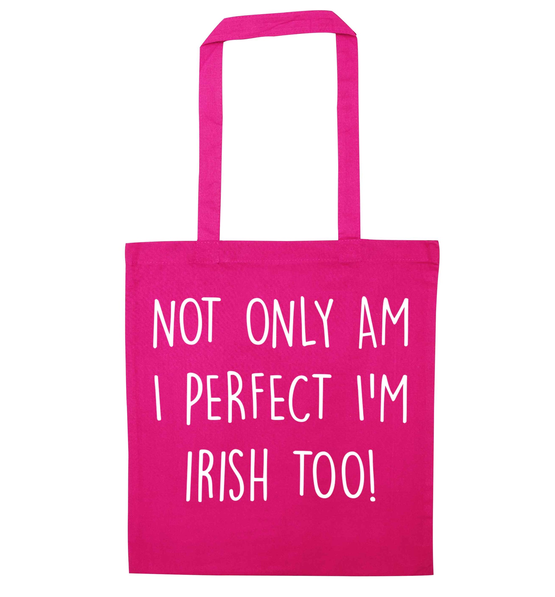 Not only am I perfect I'm Irish too! pink tote bag