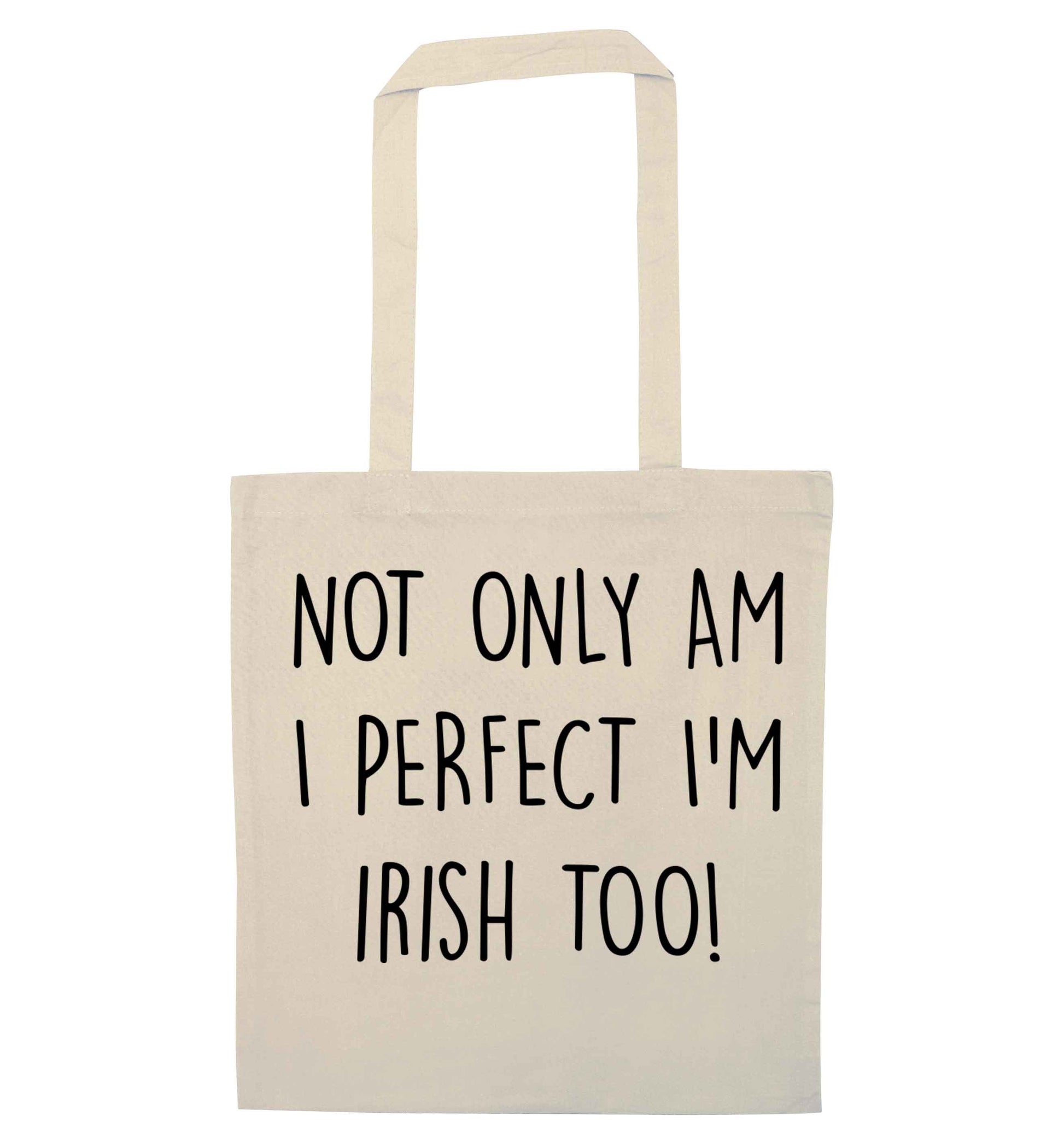Not only am I perfect I'm Irish too! natural tote bag