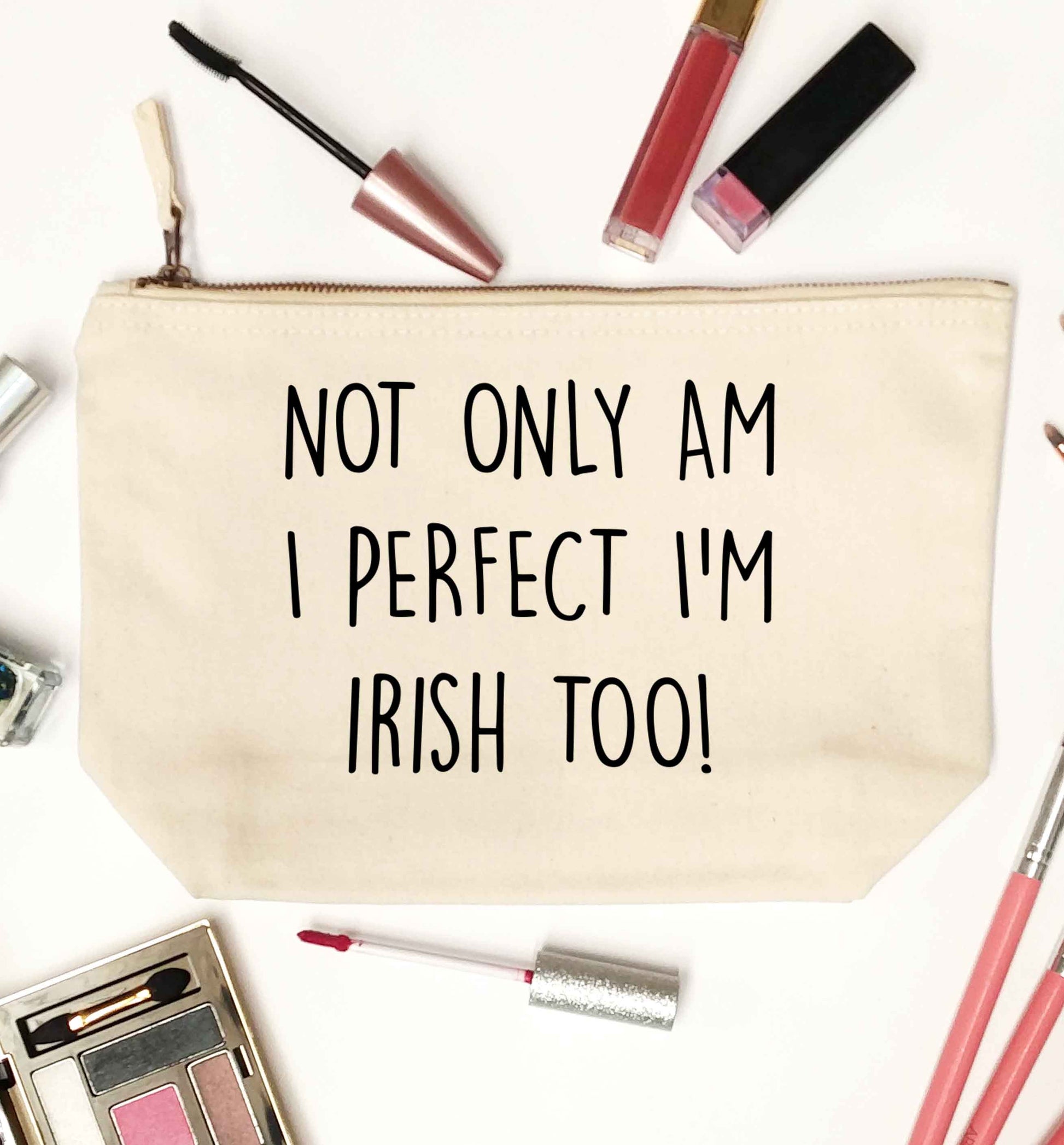 Not only am I perfect I'm Irish too! natural makeup bag