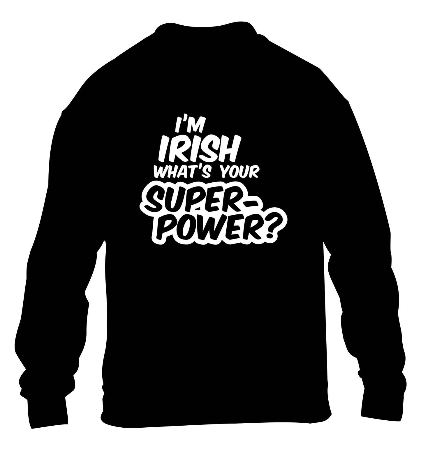 I'm Irish what's your superpower? children's black sweater 12-13 Years