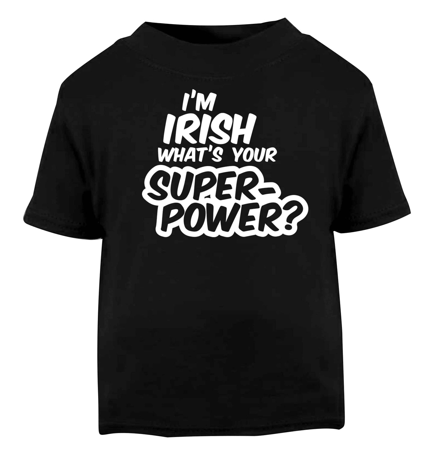 I'm Irish what's your superpower? Black baby toddler Tshirt 2 years