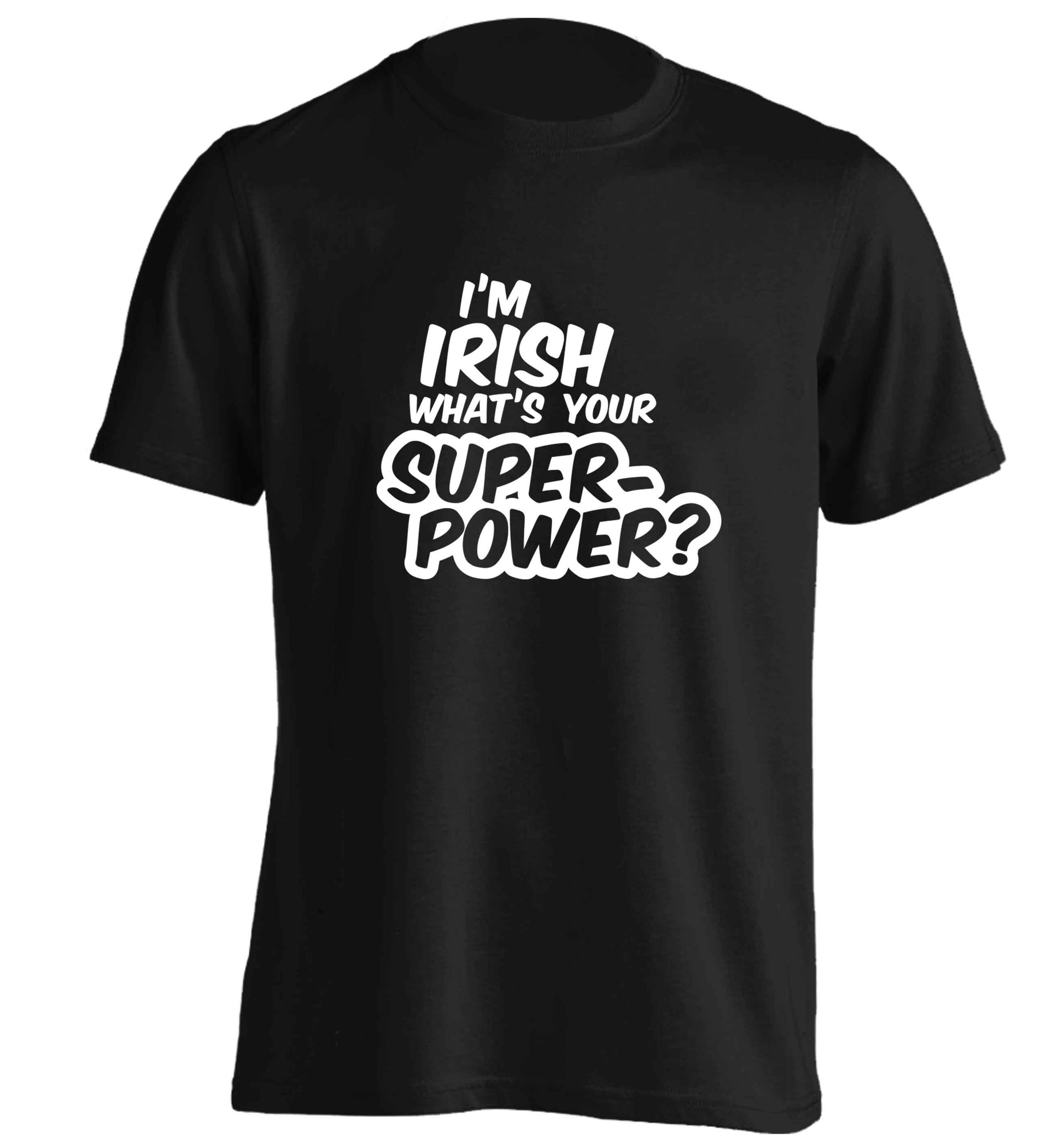 I'm Irish what's your superpower? adults unisex black Tshirt 2XL