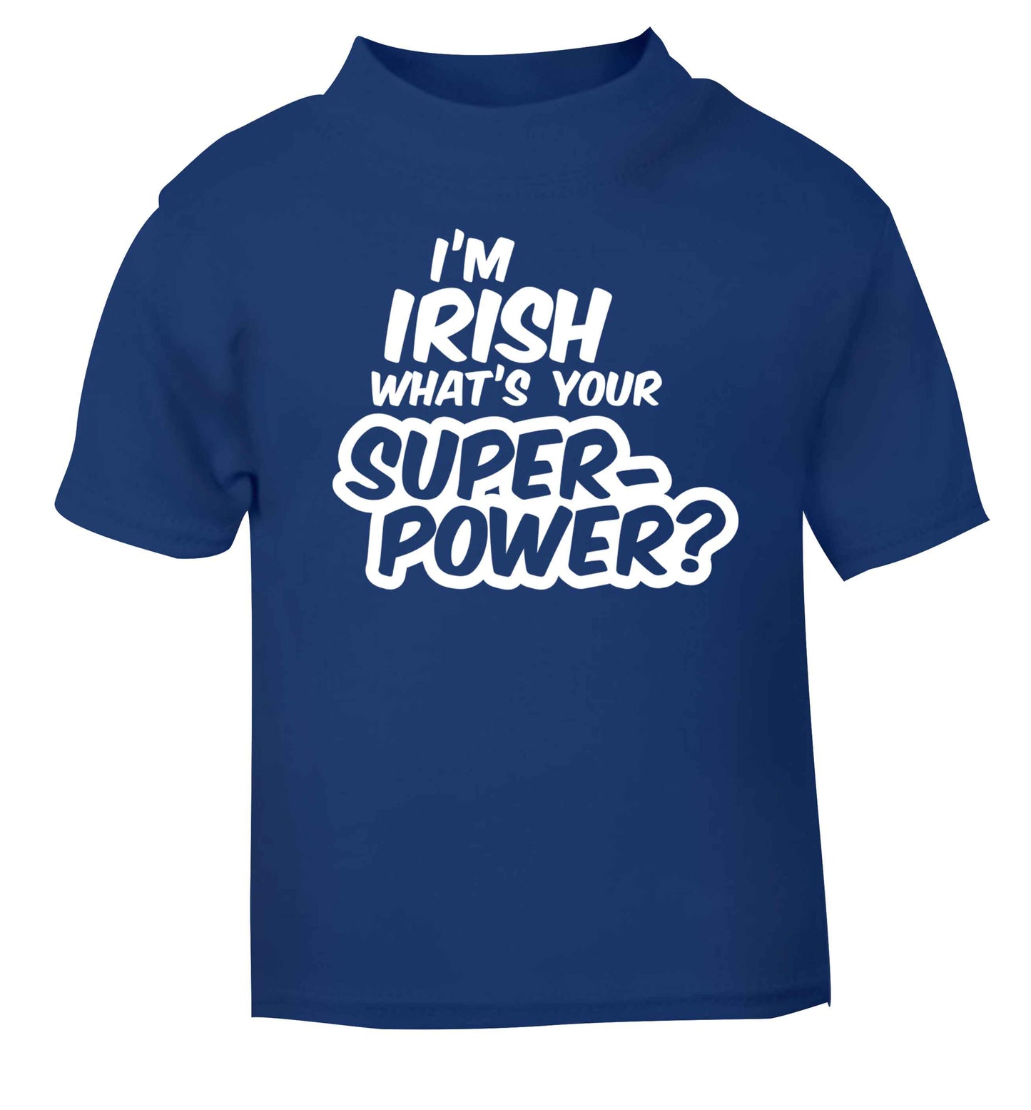 I'm Irish what's your superpower? blue baby toddler Tshirt 2 Years
