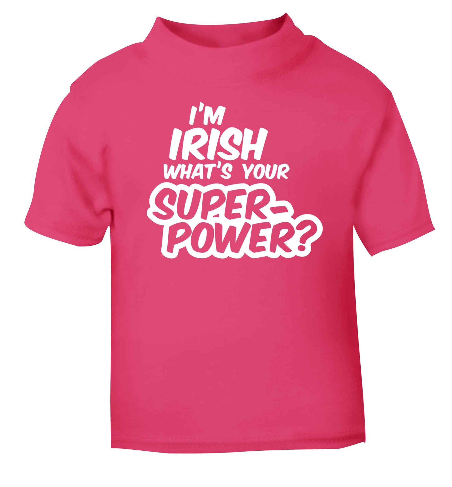 I'm Irish what's your superpower? pink baby toddler Tshirt 2 Years
