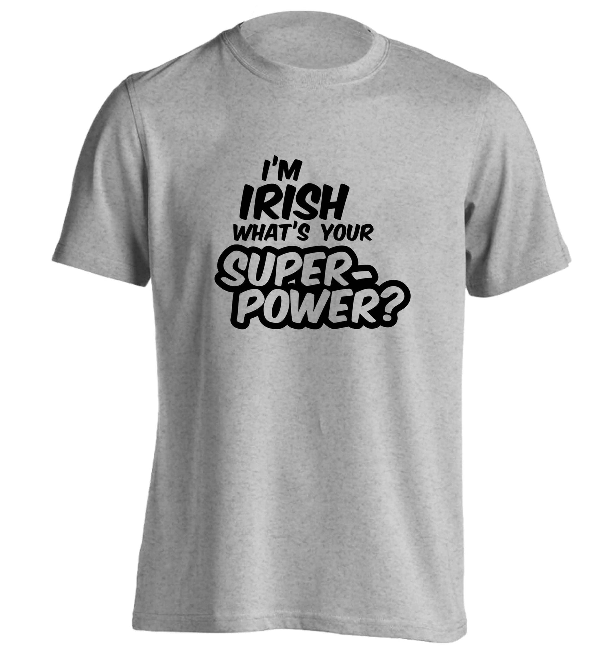 I'm Irish what's your superpower? adults unisex grey Tshirt 2XL