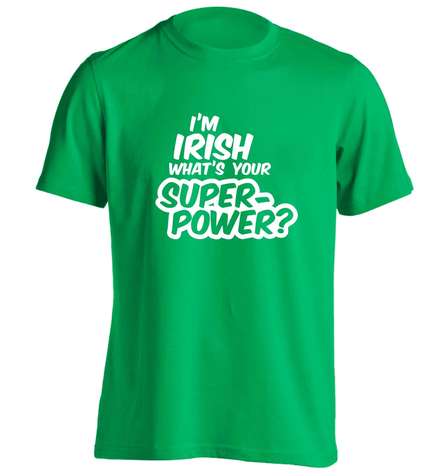 I'm Irish what's your superpower? adults unisex green Tshirt 2XL