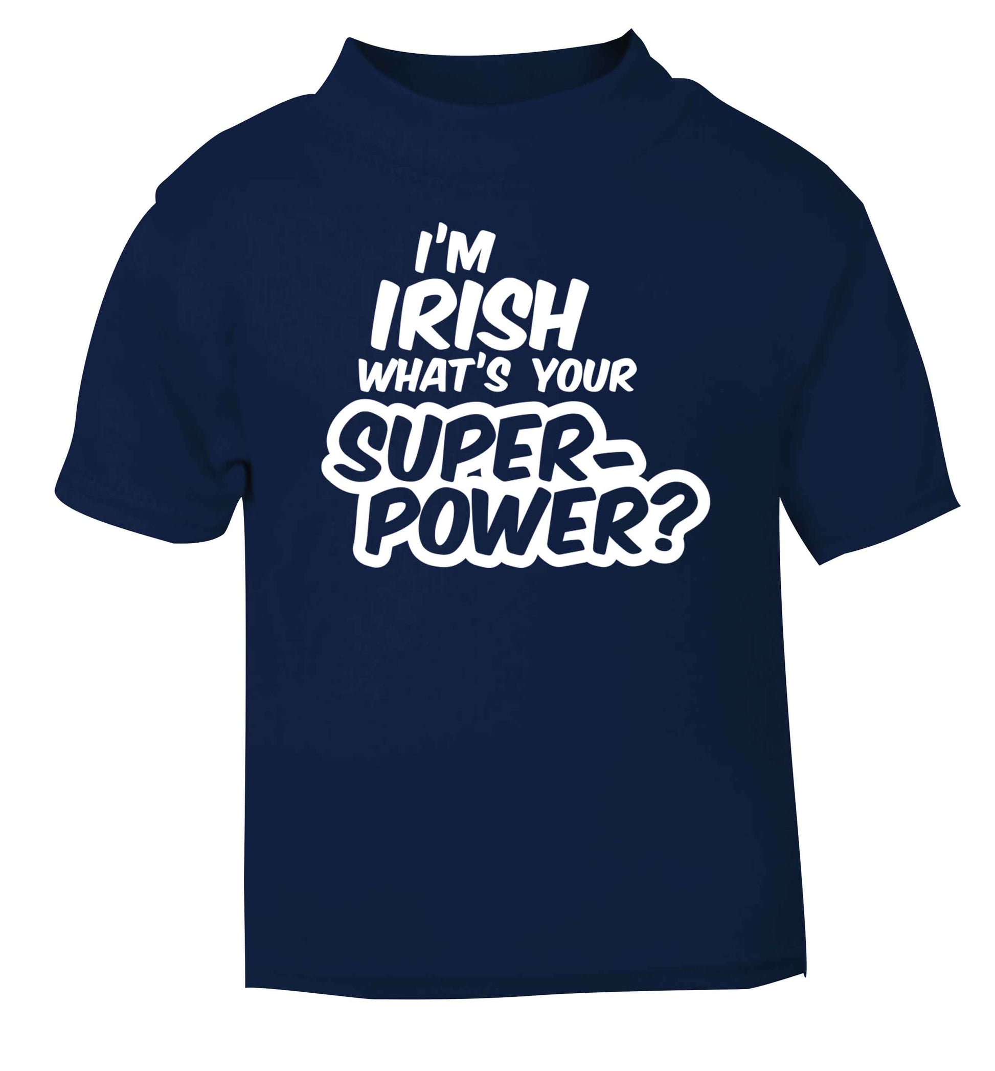 I'm Irish what's your superpower? navy baby toddler Tshirt 2 Years