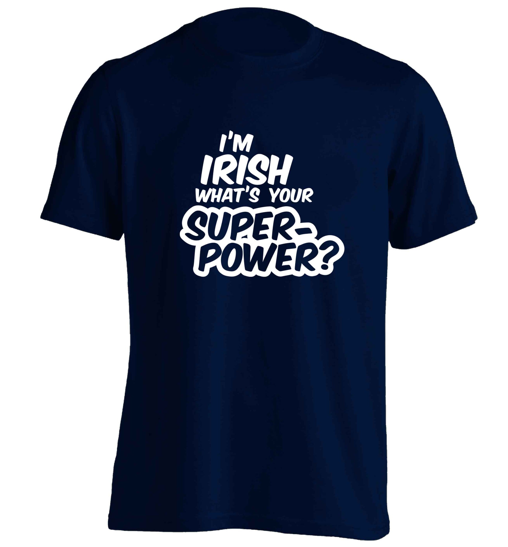 I'm Irish what's your superpower? adults unisex navy Tshirt 2XL