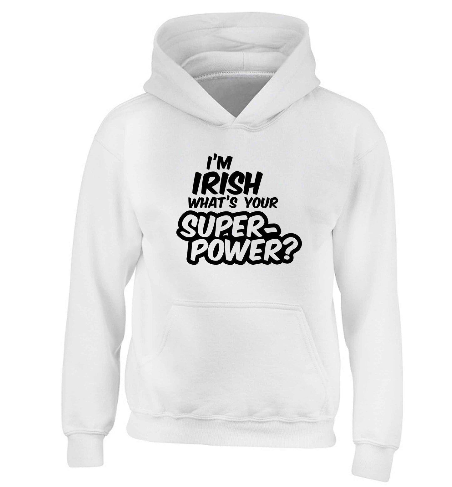 I'm Irish what's your superpower? children's white hoodie 12-13 Years